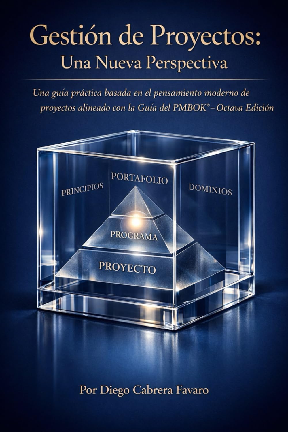 Gestión de Proyectos Una Nueva Perspectiva: Una guía práctica basada en el pensamiento moderno de la gestión de proyectos, alineada con la Guía del PMBOK® - Octava Edición