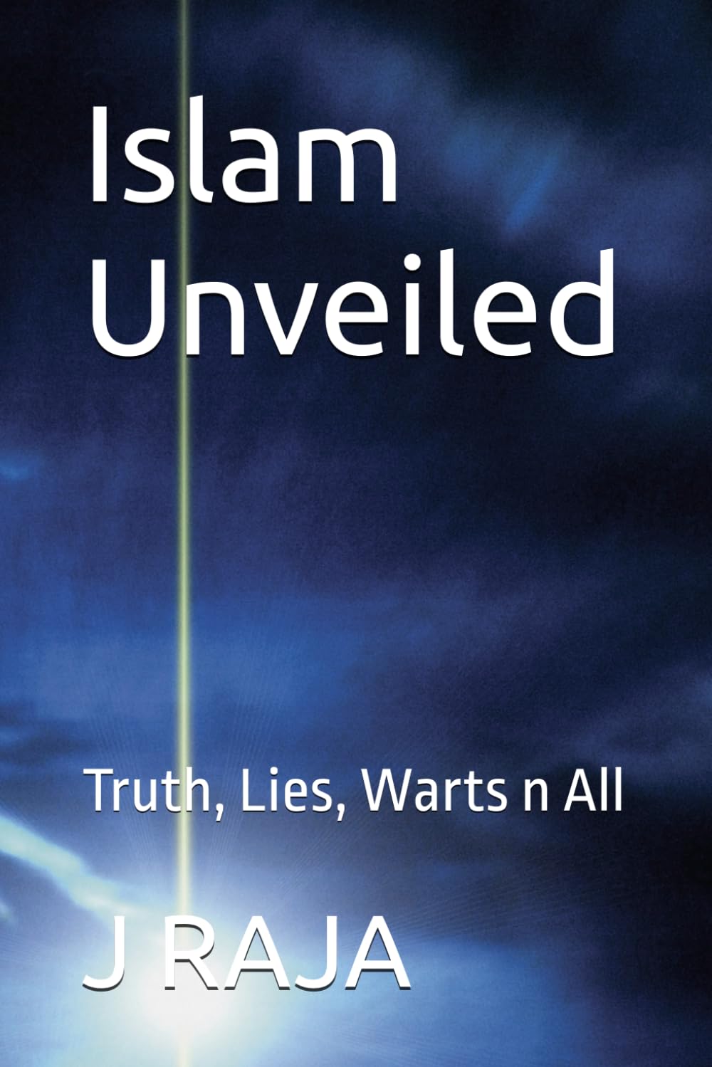 Islam Unveiled: Truth, Lies, Warts n All