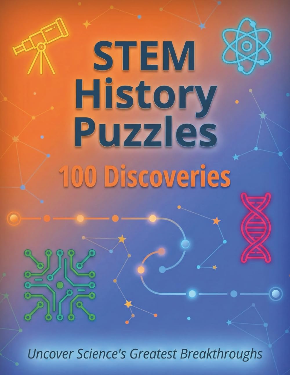 Scientific Revolutions & Discoveries: 100 STEM History Puzzles: From Ancient Mathematics to Quantum Mechanics: Word Search Puzzles with Educational Value