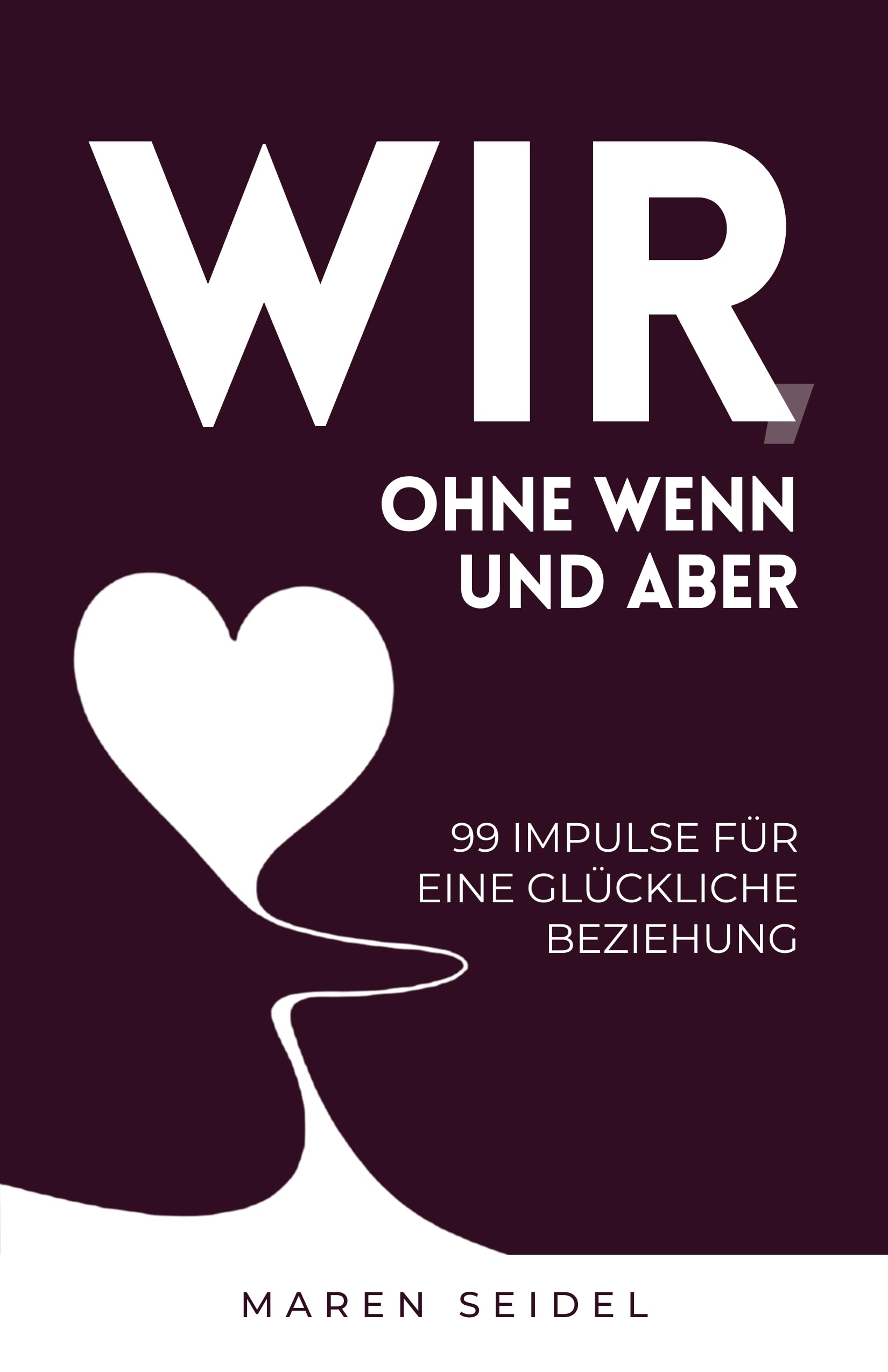 Wir, ohne Wenn und Aber: 99 Impulse für eine glückliche Beziehung