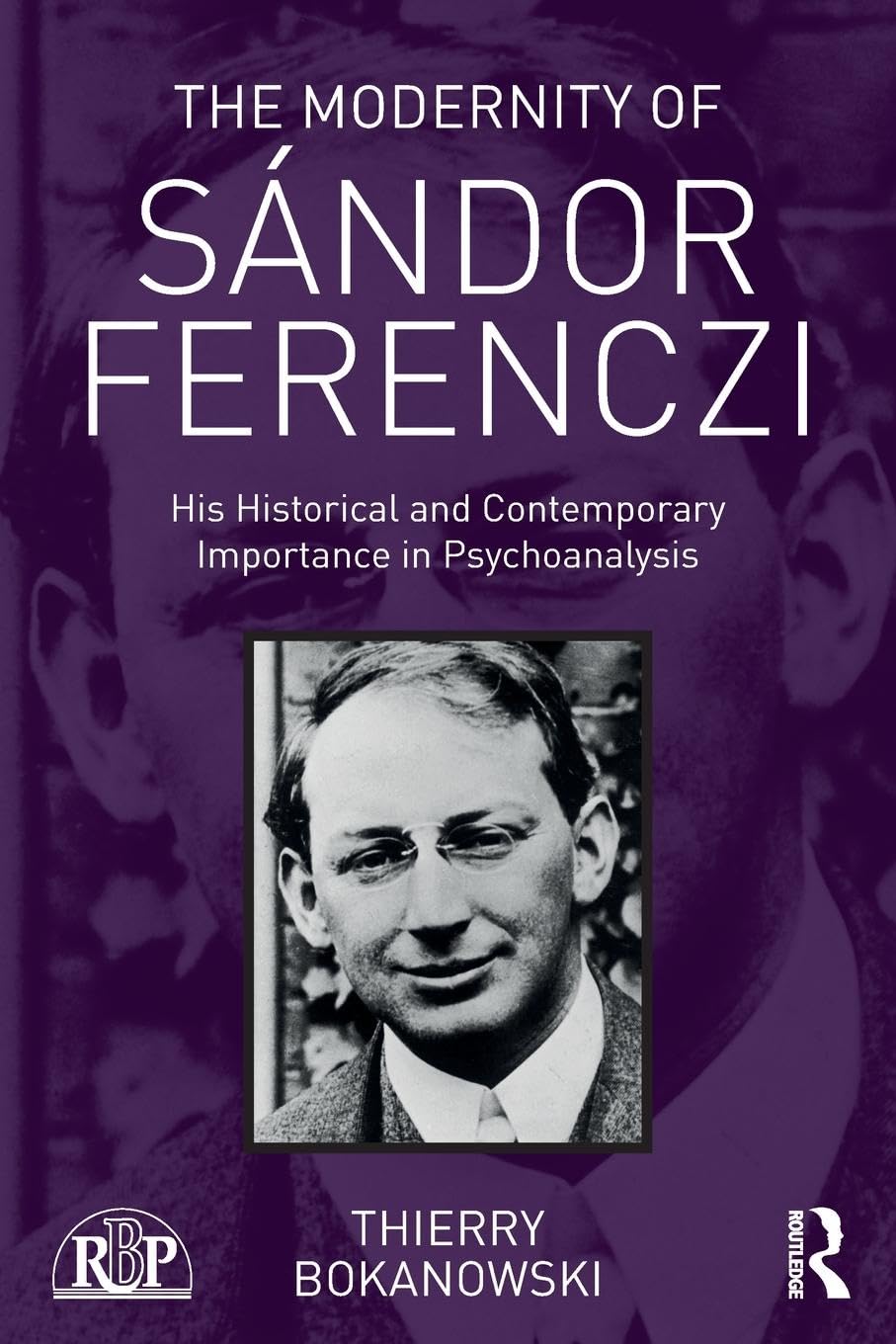 The Modernity of Sándor Ferenczi: His historical and contemporary importance in psychoanalysis (Relational Perspectives Book Series)