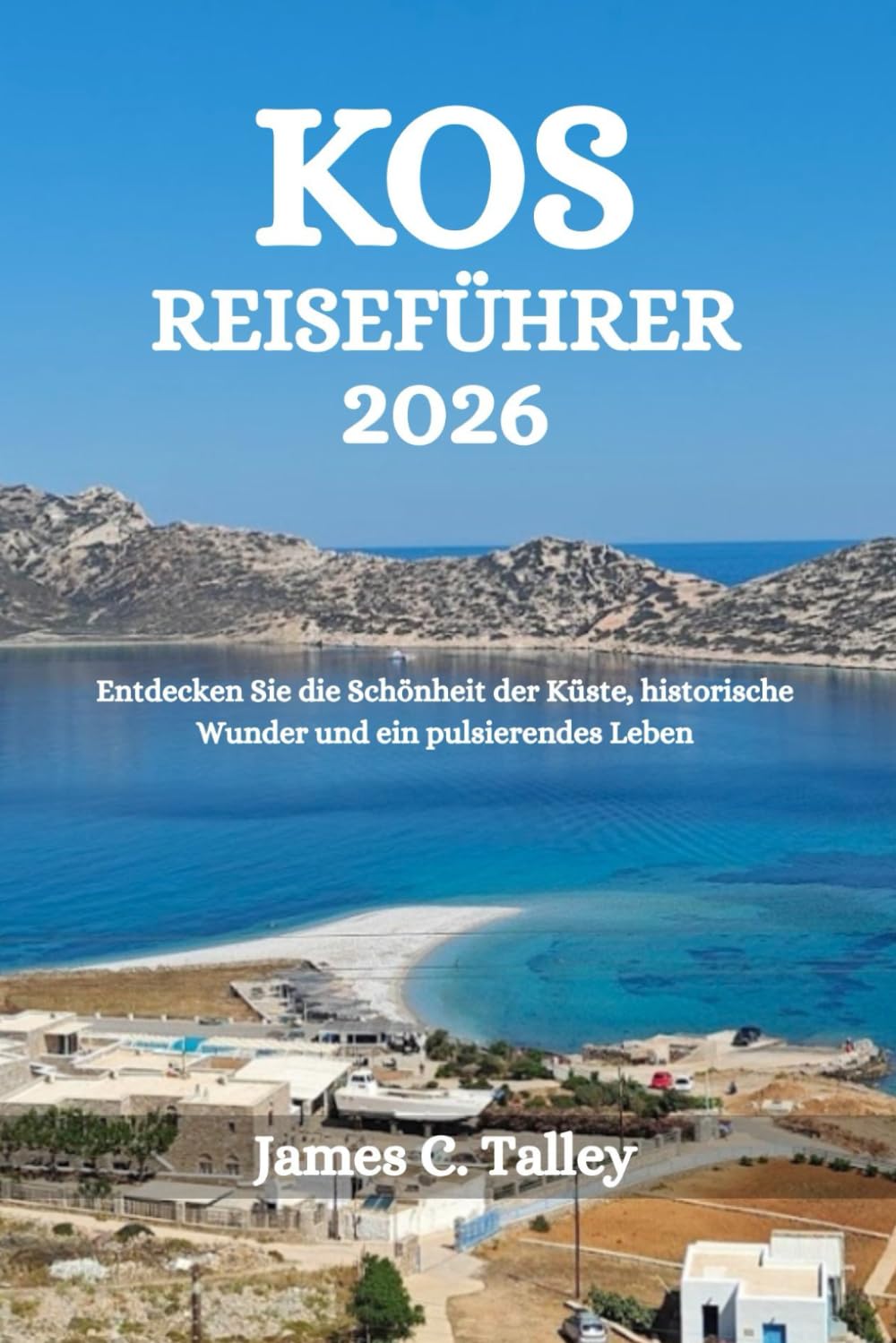 KOS REISEFÜHRER 2026: Entdecken Sie die Schönheit der Küste, historische Wunder und ein pulsierendes Leben