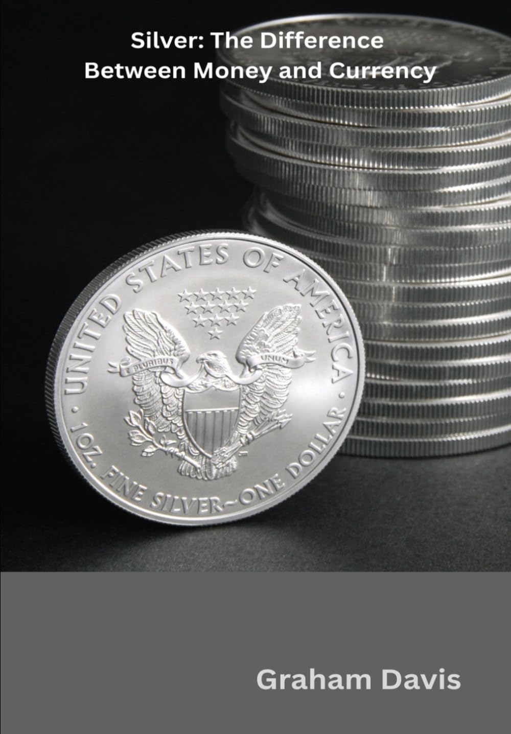 Silver: The Difference Between Money and Currency: A Clean, Practical Guide to Physical Silver as a Store of Value