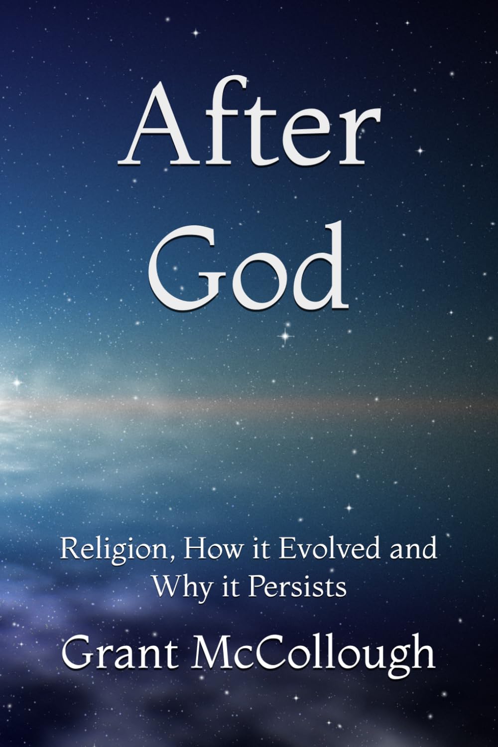 After God: Religion, How it Evolved and Why it Persists