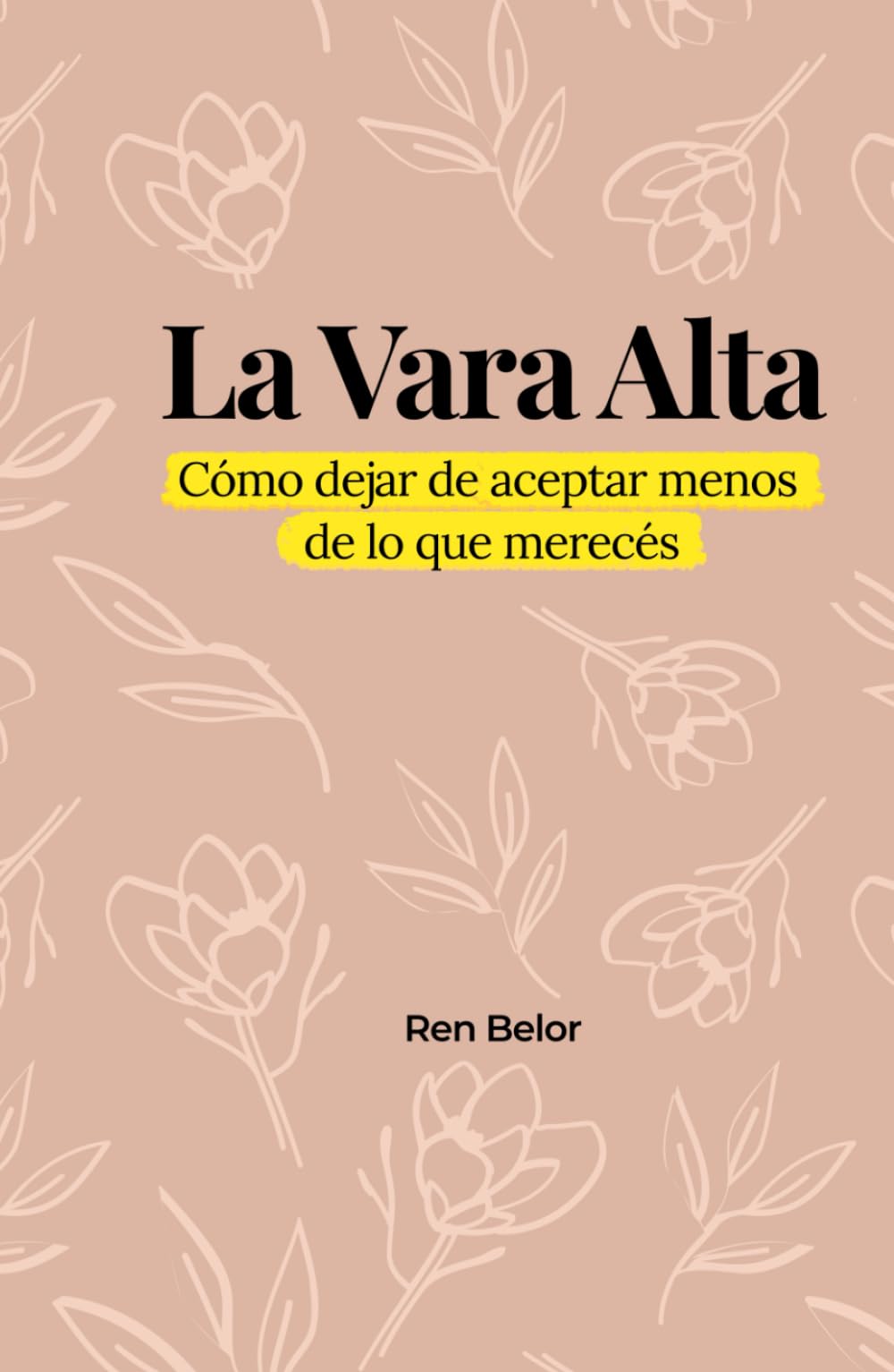 La Vara Alta: Cómo dejar de aceptar menos de lo que merecés