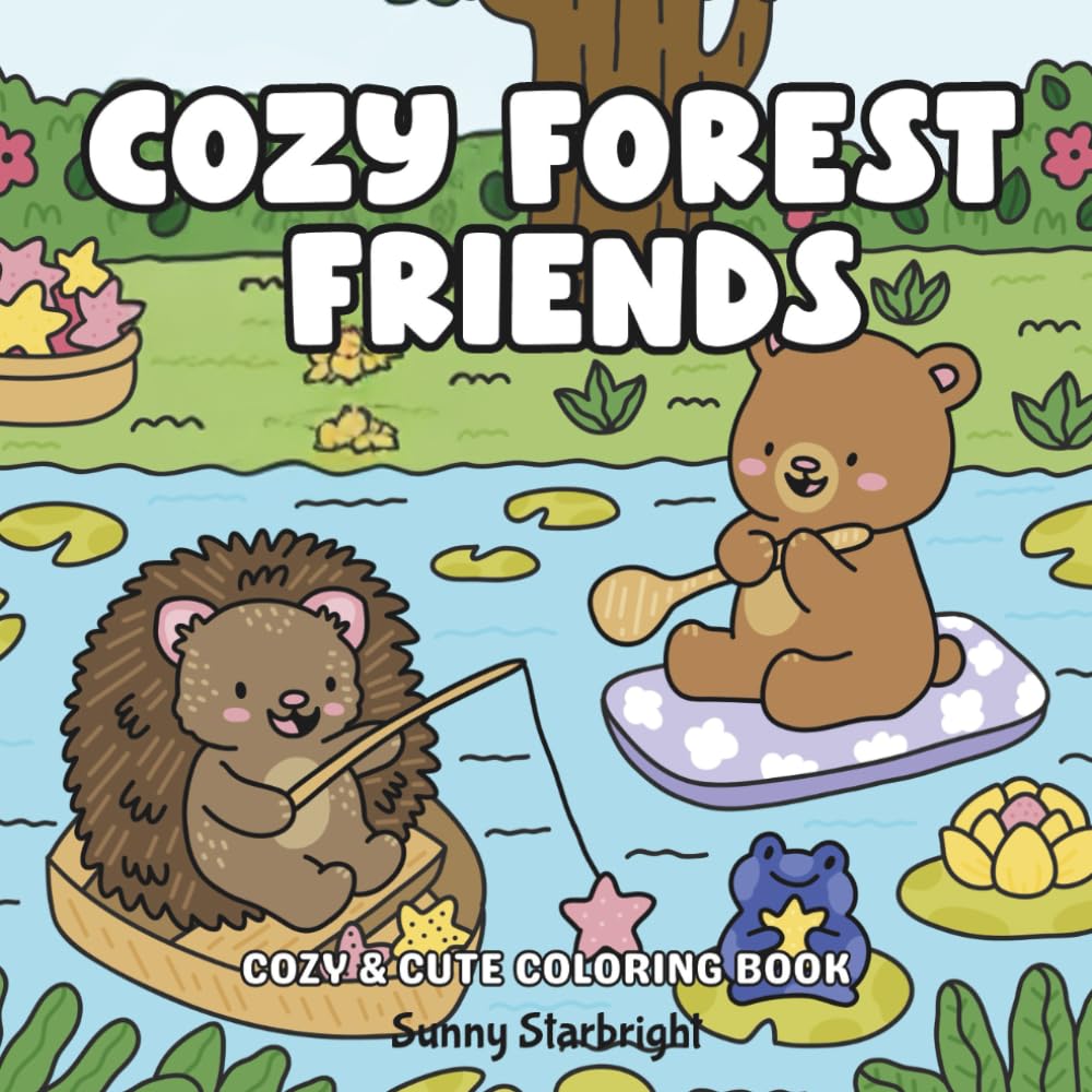 Cozy Forest Friends Cozy & Cute Coloring Book: Fuzzy Hygge Cute And Cozy Coloring Book Featuring A Whimsical Collection Of Adorable Animals Enjoying ... Outdoors (Cozy Critters Coloring Series)