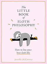 The Little Book of Sloth Philosophy (The Little Animal Philosophy Books)
