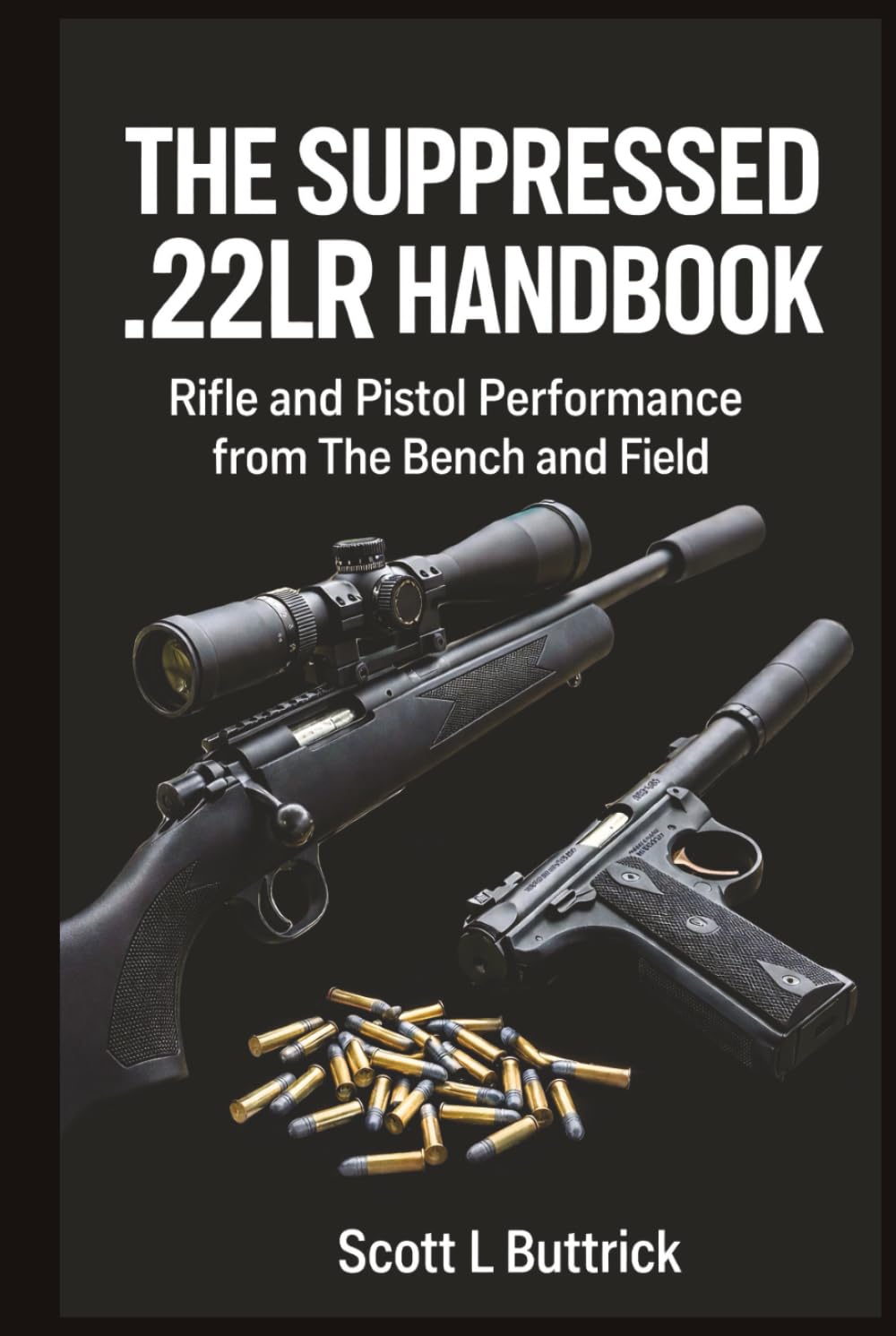 The Suppressed .22LR Handbook: Rifle and Pistol Performance from The Bench and Field (Precision 22LR Rimfire)