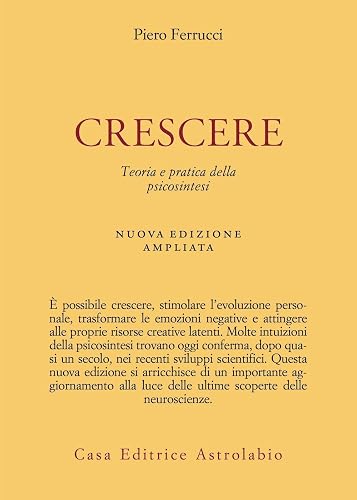 Crescere. Teoria e pratica della psicosintesi. Nuova ediz.