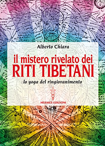 Il mistero rivelato dei Riti Tibetani: lo yoga del ringiovanimento (Manuali Hermes)