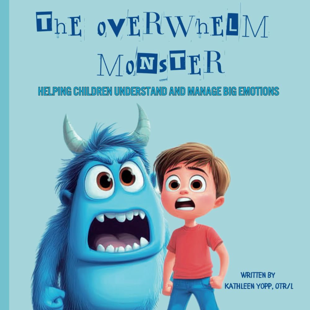 The Overwhelm Monster: Helping Children Understand and Manage Big Emotions