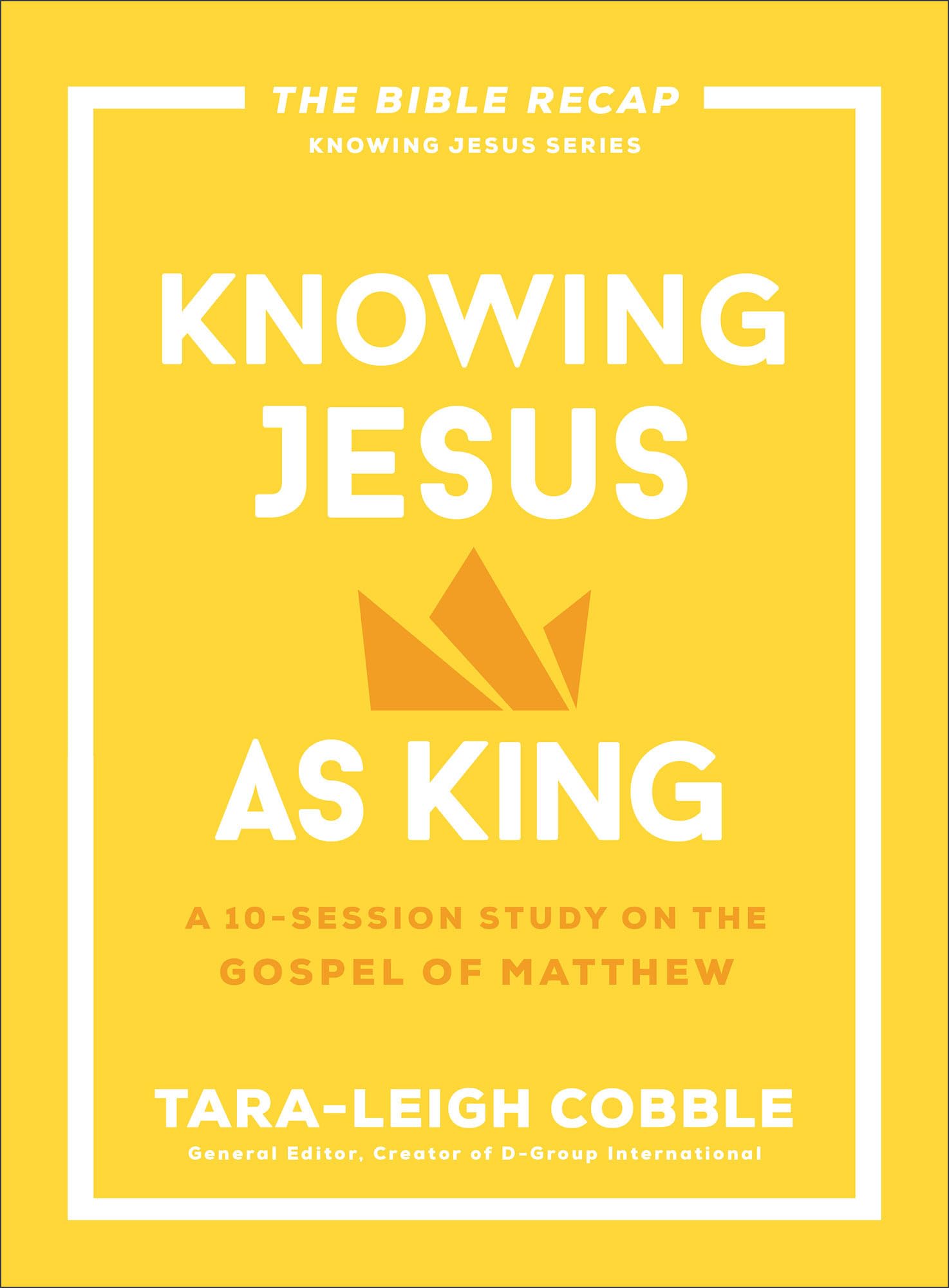 Knowing Jesus as King: A 10-Session Bible Study on the Gospel of Matthew--For Individual or Group Study --Includes Daily Readings, Teachings, Questions, ... (The Bible Recap Knowing Jesus Series)