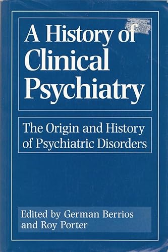 A History of Clinical Psychiatry: The Origin and History of Psychiatric Disorders: The Origin and History of Psychiatric Diseases