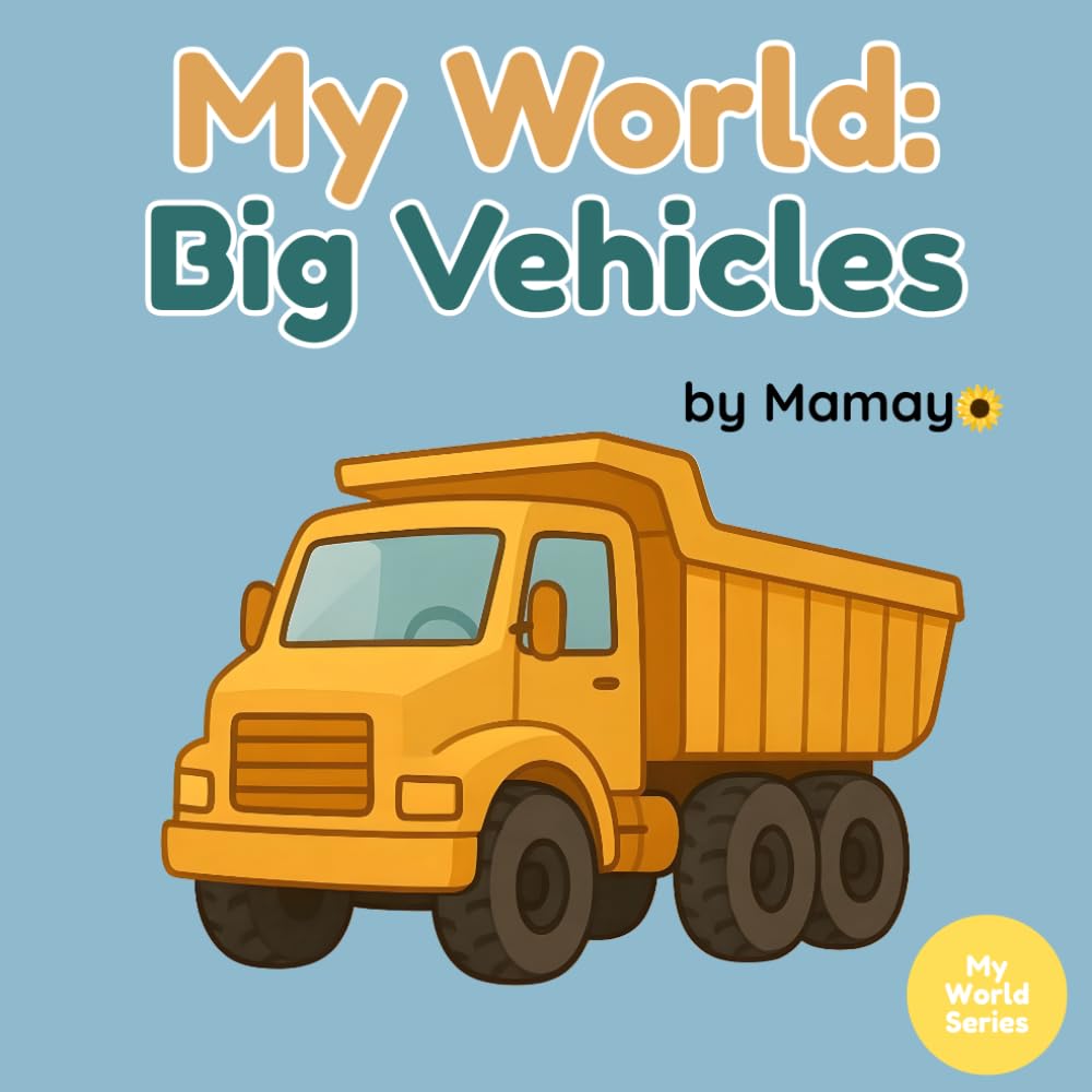 My World: Big Vehicles: A Real-World Alphabet Adventure for Curious Toddlers.