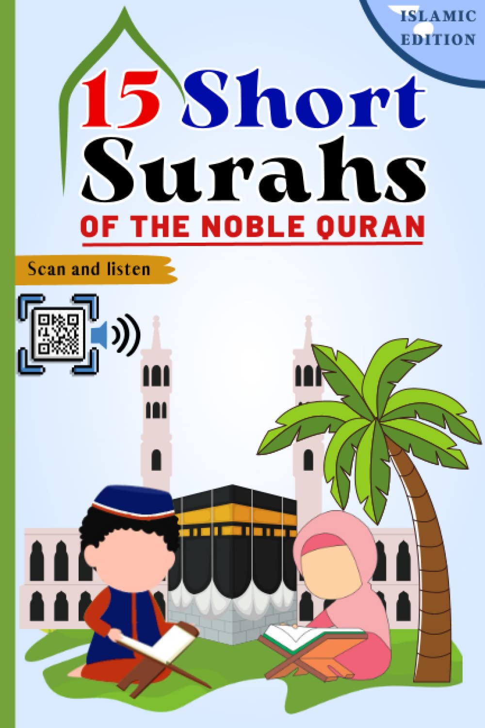 15 short surahs of the Noble Quran: Understand and learn short Quranic surahs easily (Arabic + English + Phonetic), and recite with the "Scan & Listen" option (Islamic education for beginners.)