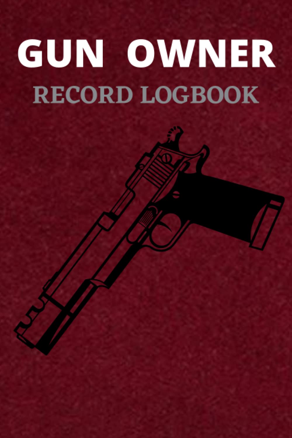 Gun Owner Record Logbook: Document acquisition and Disposition, repairs, alterations and details of your firearms collection, Gun Owner Record Logbook 2022 | Nice Gift For Gun Lovers