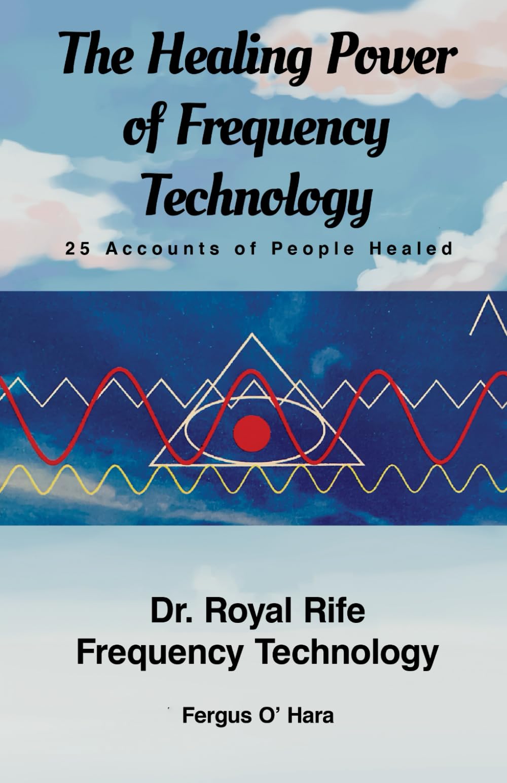 THE HEALING POWER of FREQUENCY TECHNOLOGY: Dr. Royal Rife Frequency Technology