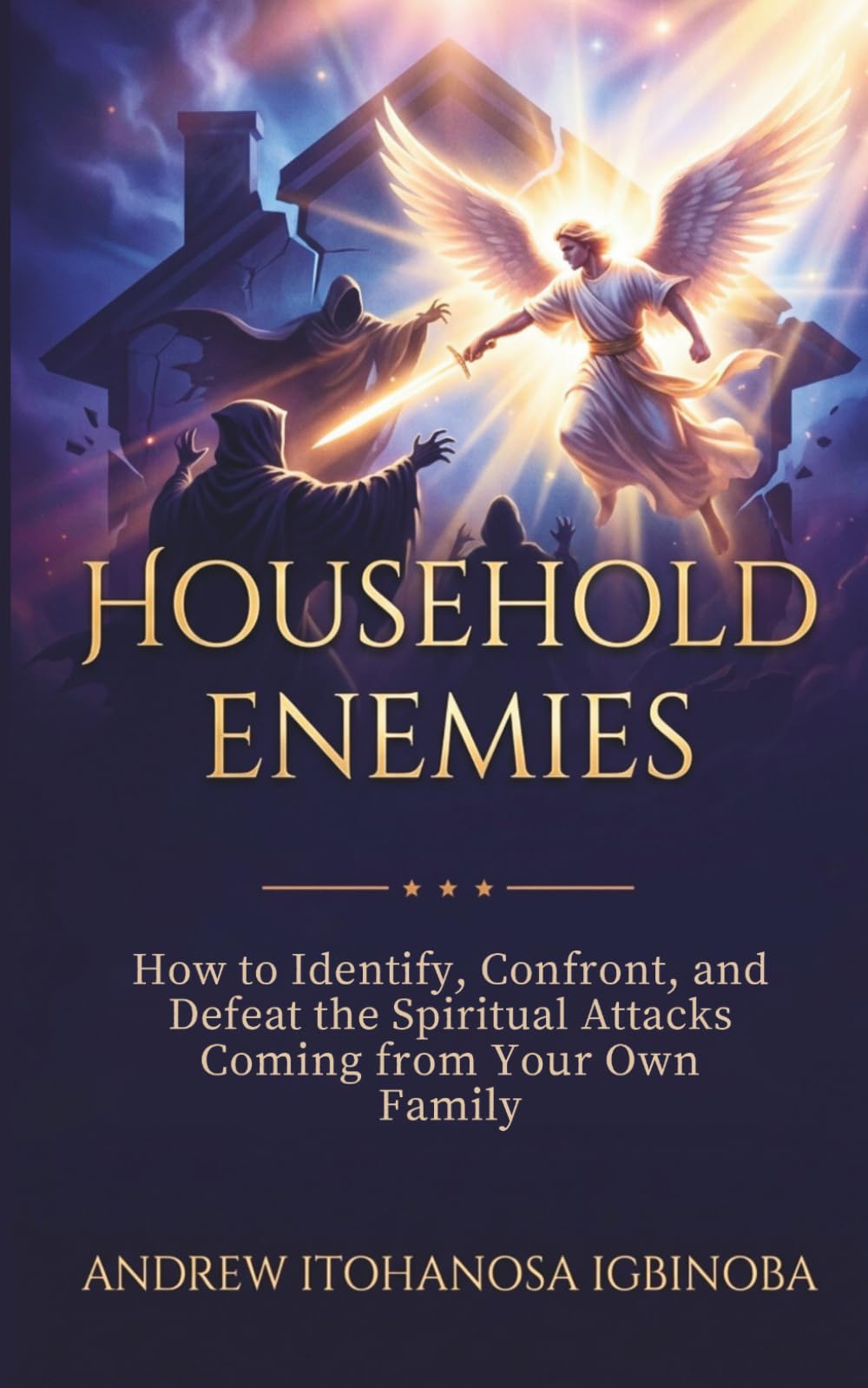 Household Enemies: How to Identify, Confront, and Defeat the Spiritual Attacks Coming from Your Own Family