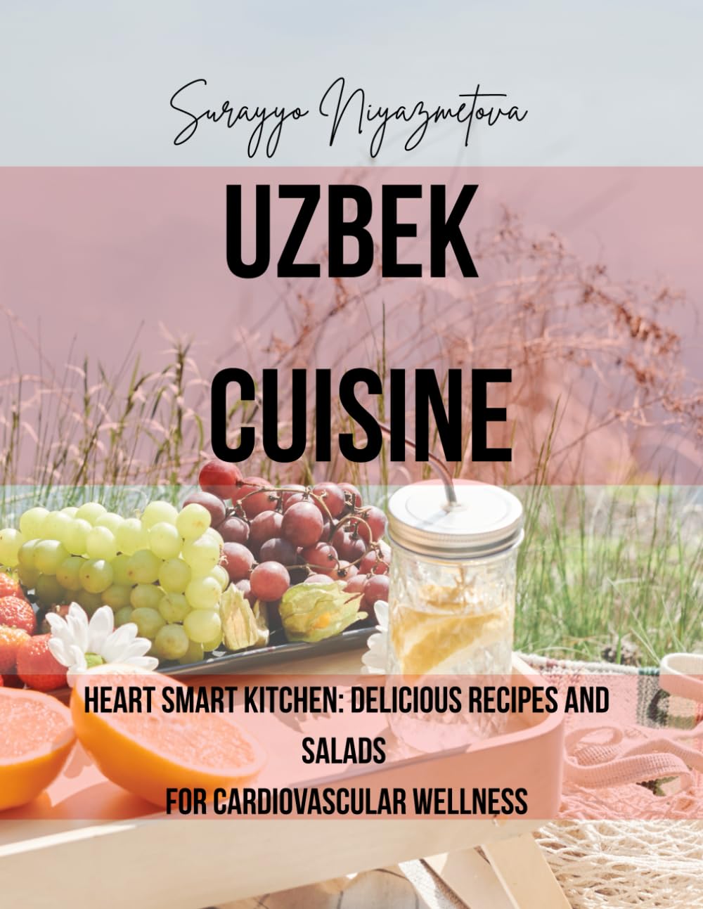Uzbek Cuisine: Heart Smart Kitchen: Delicious Recipes and salads for Cardiovascular Wellness