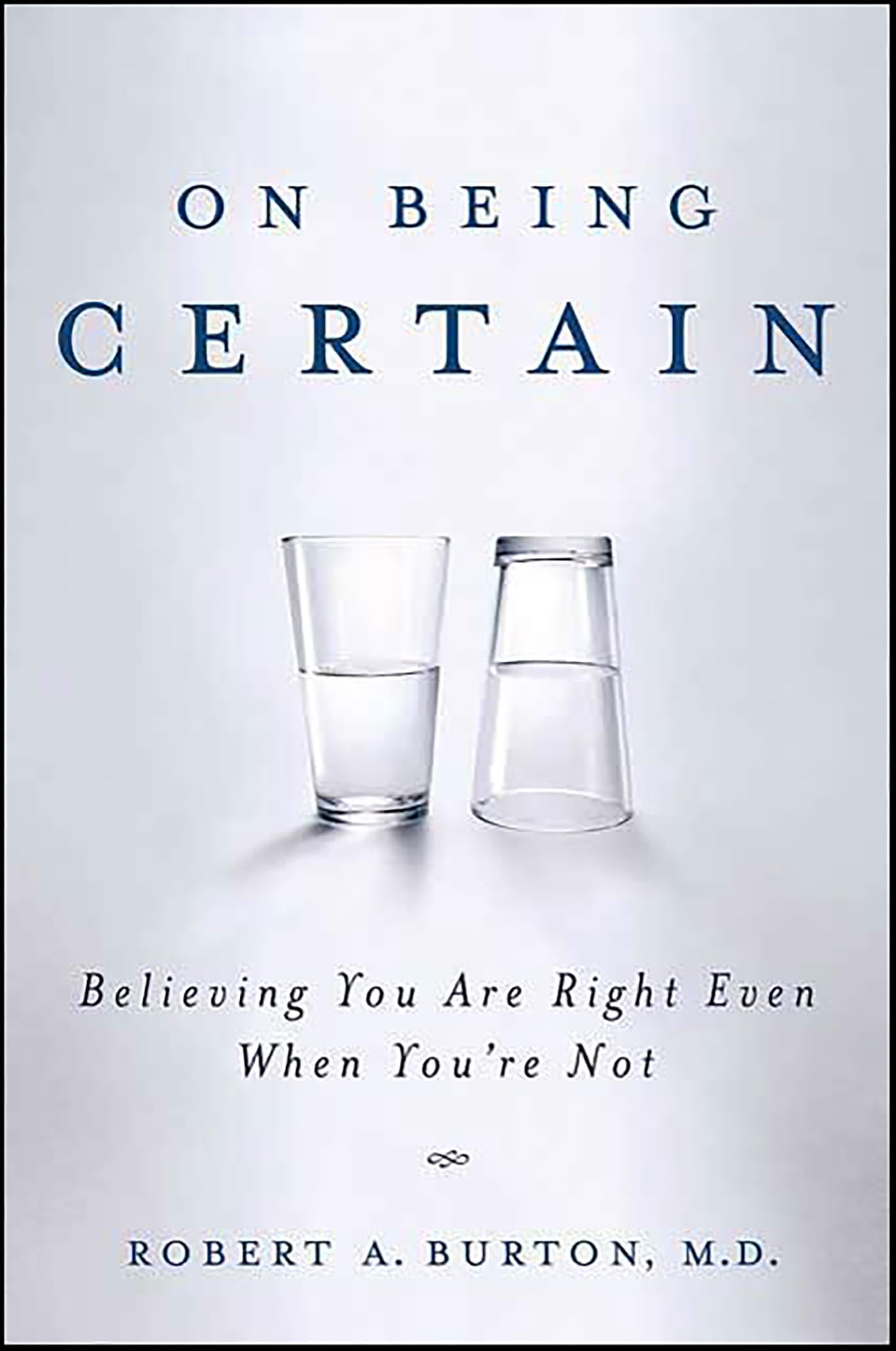 On Being Certain: Believing You Are Right Even When You're Not