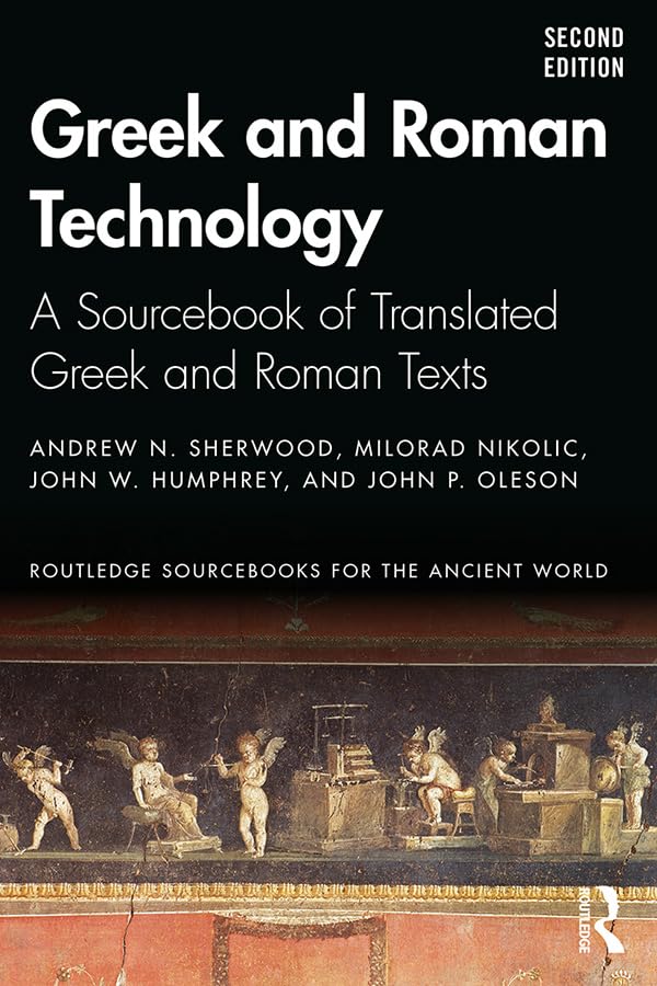 Greek and Roman Technology: A Sourcebook of Translated Greek and Roman Texts (Routledge Sourcebooks for the Ancient World)
