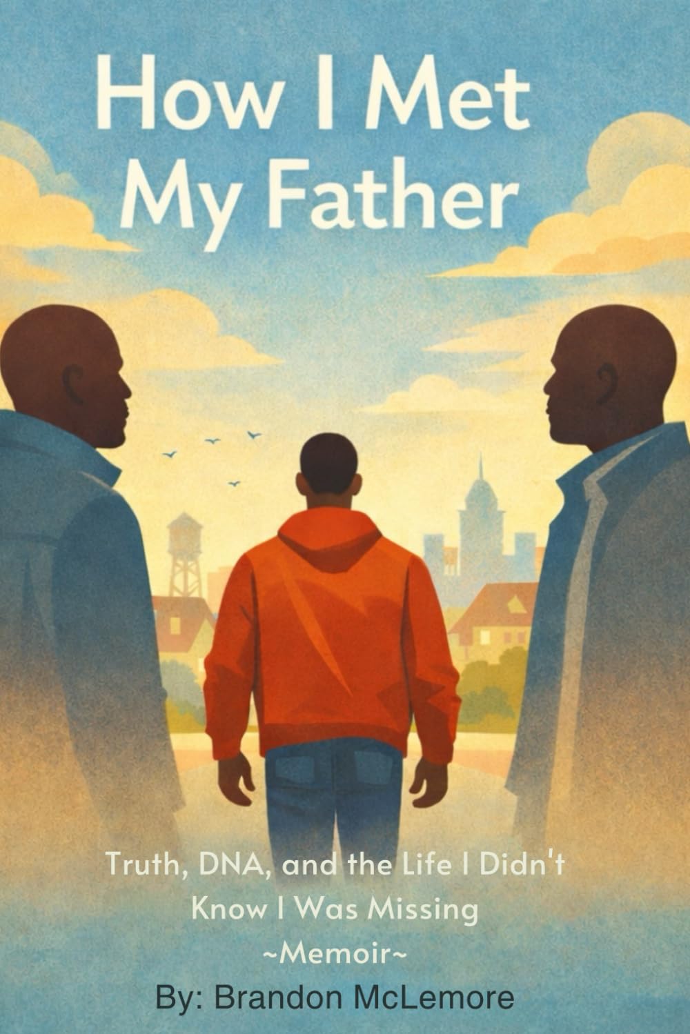How I Met My Father: Truth, DNA, and the Life I Didn’t Know I Was Missing