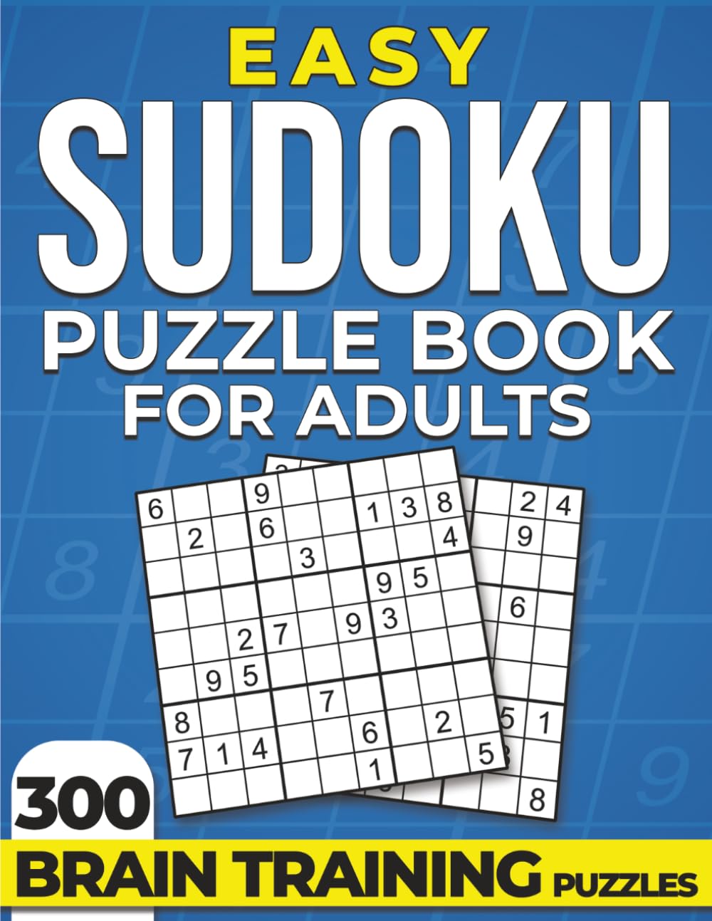 Easy Sudoku Puzzle Book for Adults: 300 Puzzles: Clear Layouts | Easy to Read | Smooth, Consistent Challenge | Solutions Included