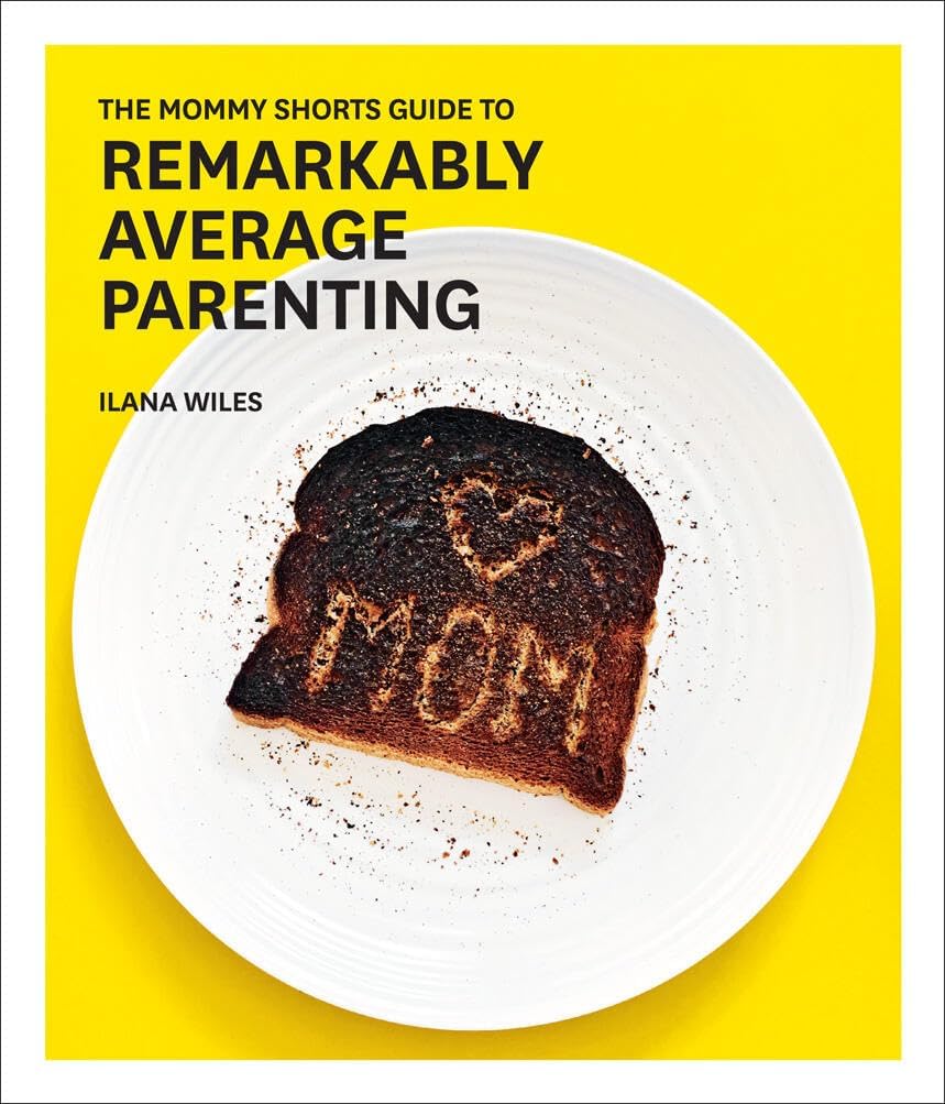The Mommy Shorts Guide to Remarkably Average Parenting Hardcover – Illustrated, September 27, 2016