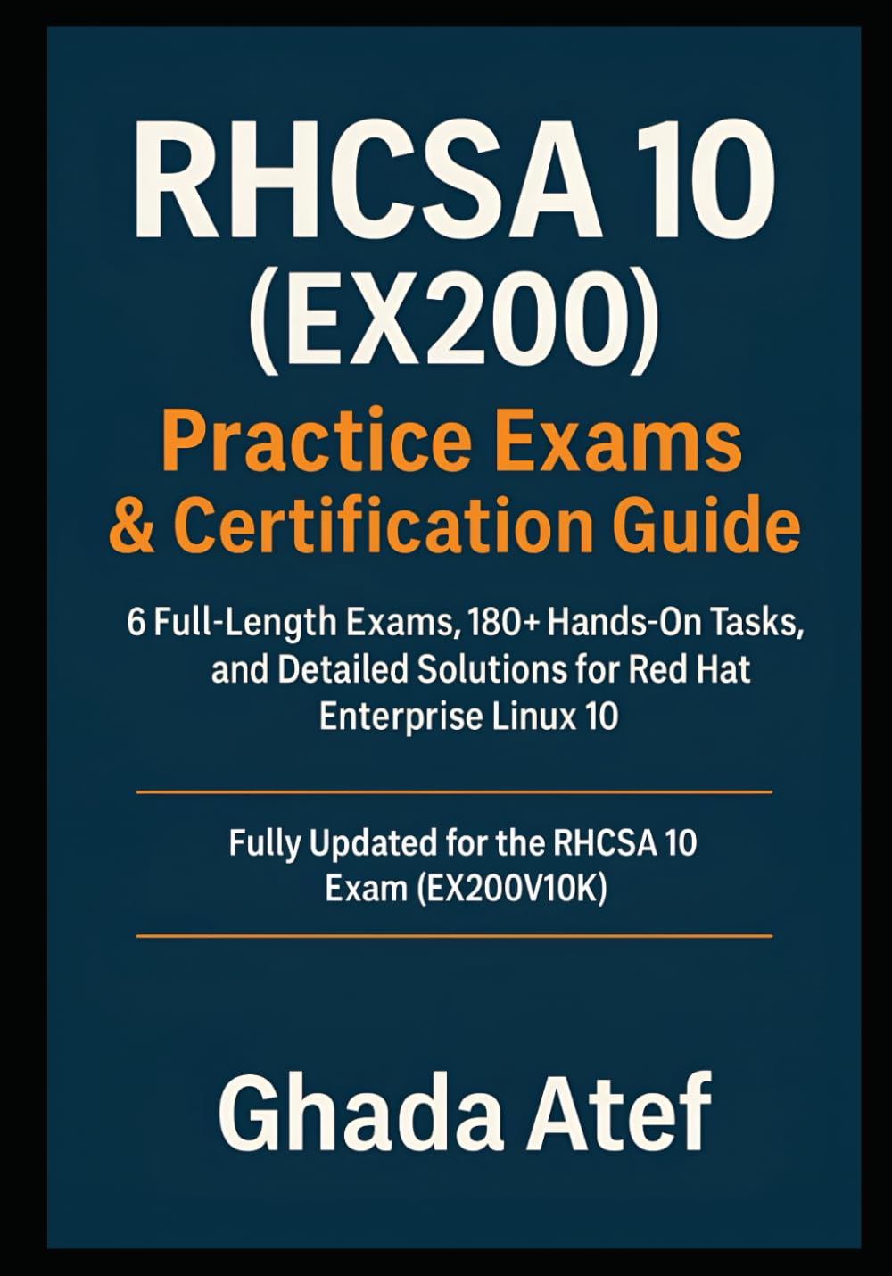 RHCSA 10 (EX200) Practice Exams & Certification Guide: 6 Full-Length Exams, 180+ Hands-On Tasks, and Detailed Solutions for Red Hat Enterprise Linux 10 (The Red Hat Path Series)