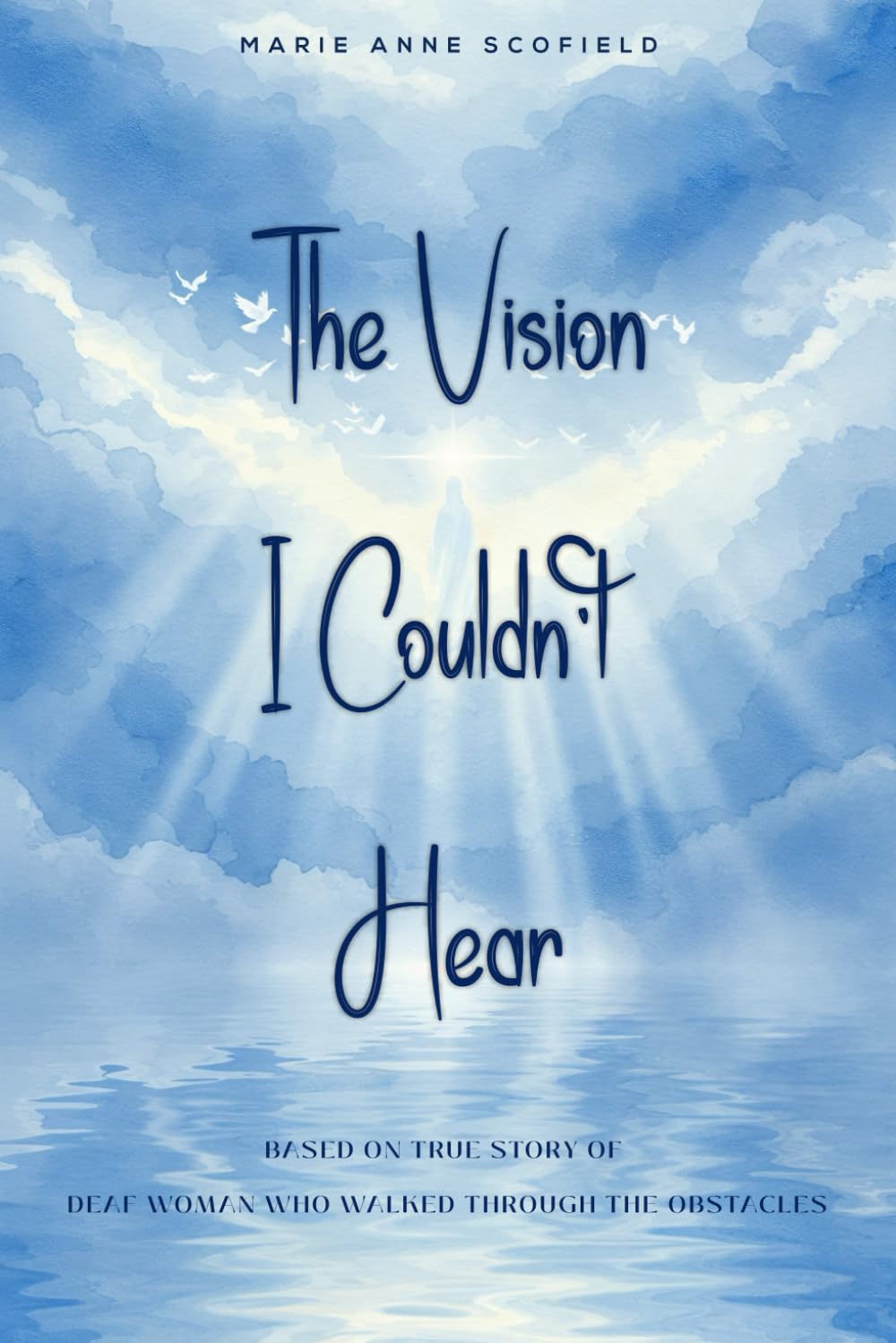The Vision I Couldn’t Hear: Based on true story of deaf woman who walked through the obstacles