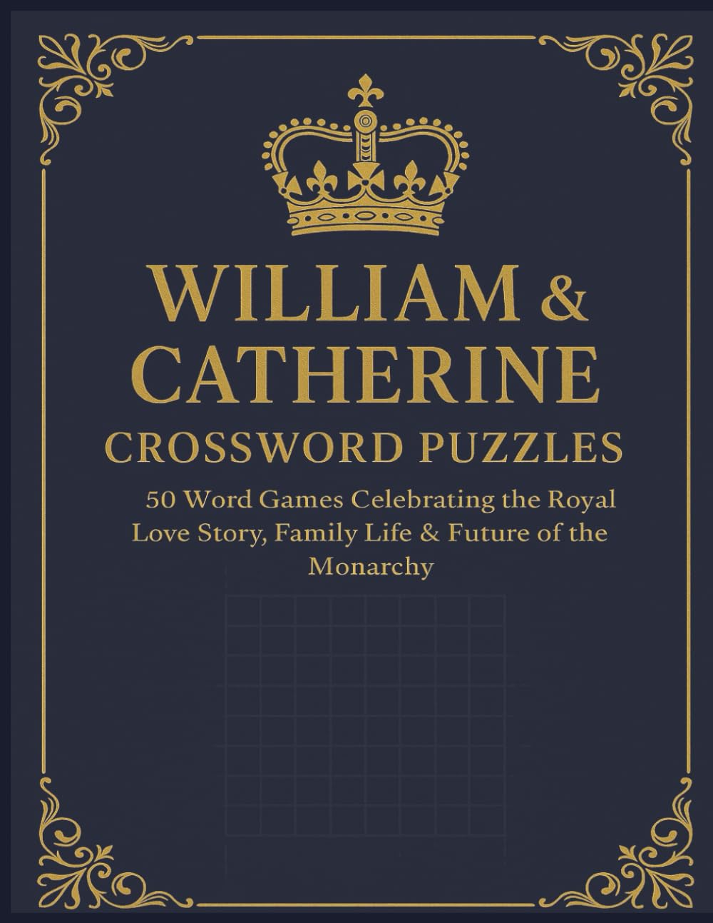 William & Catherine Crossword Puzzles: 50 Word Games Celebrating the Royal Love Story, Family Life & Future of the Monarchy