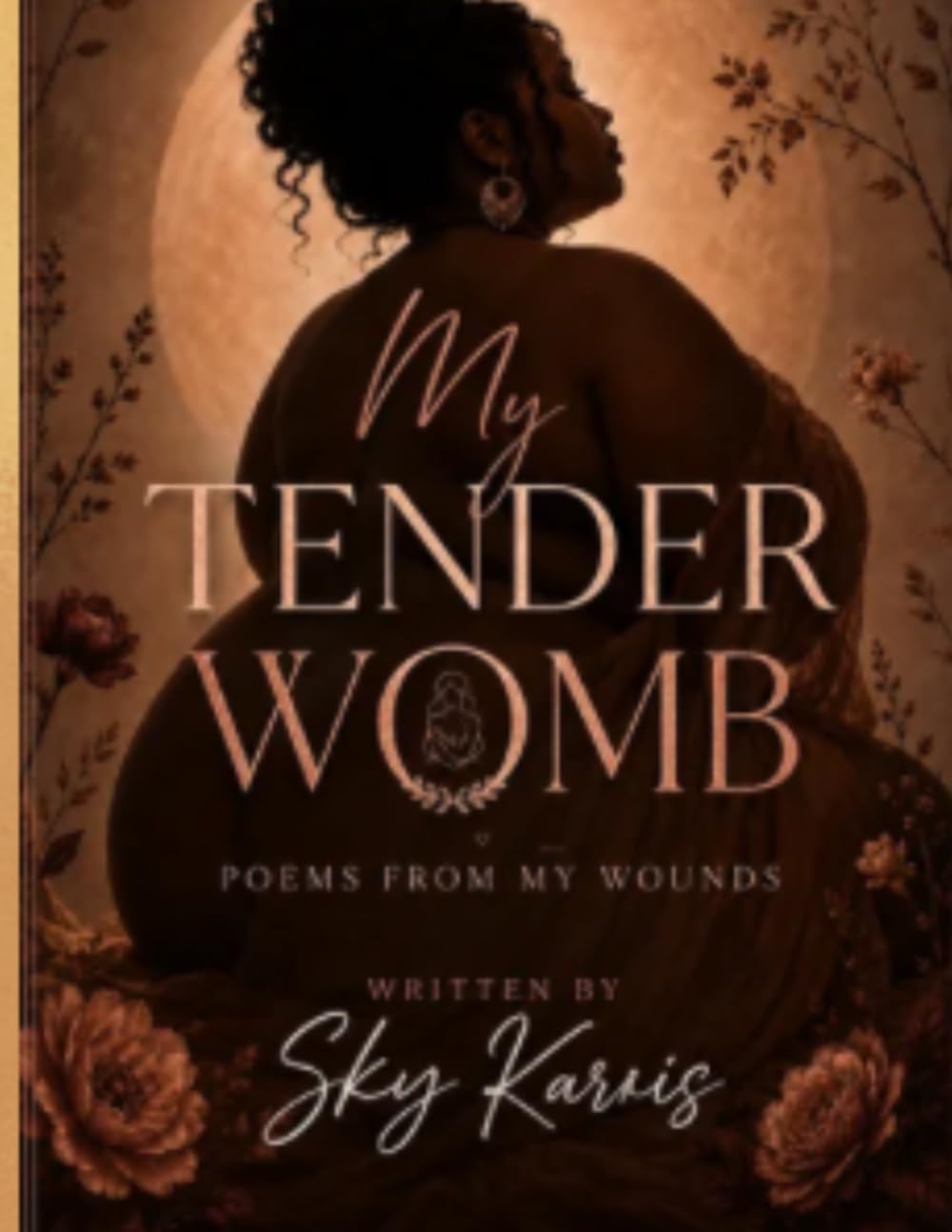 My Tender Womb: Poems From My Wounds