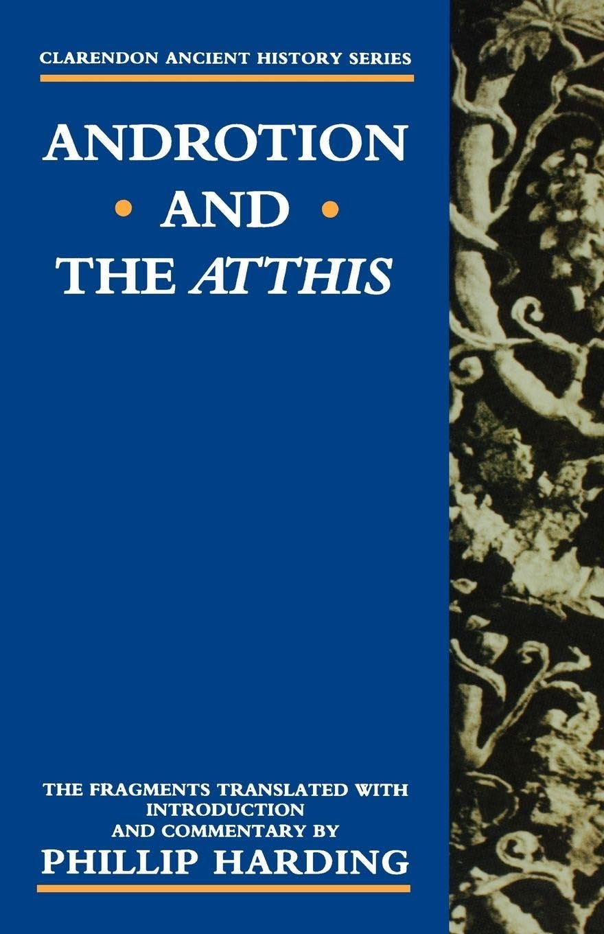 Androtion and the Atthis (Clarendon Ancient History Series): The Fragments Translated with Introduction and Commentary