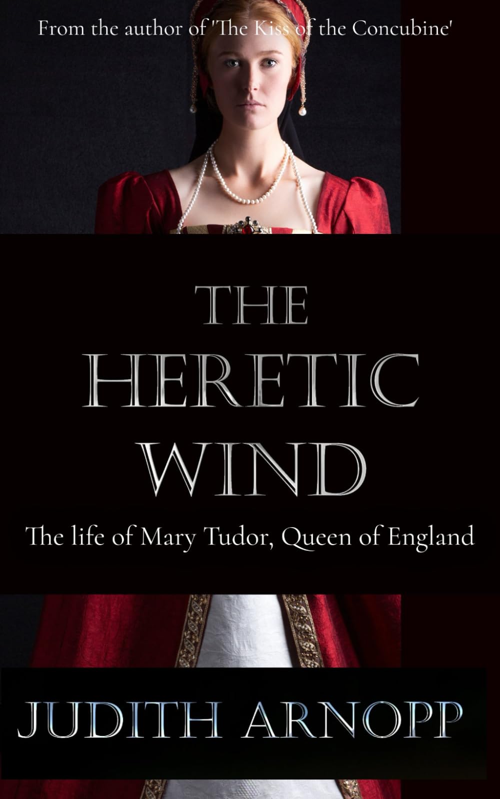 The Heretic Wind: The Life of Mary Tudor, Queen of England