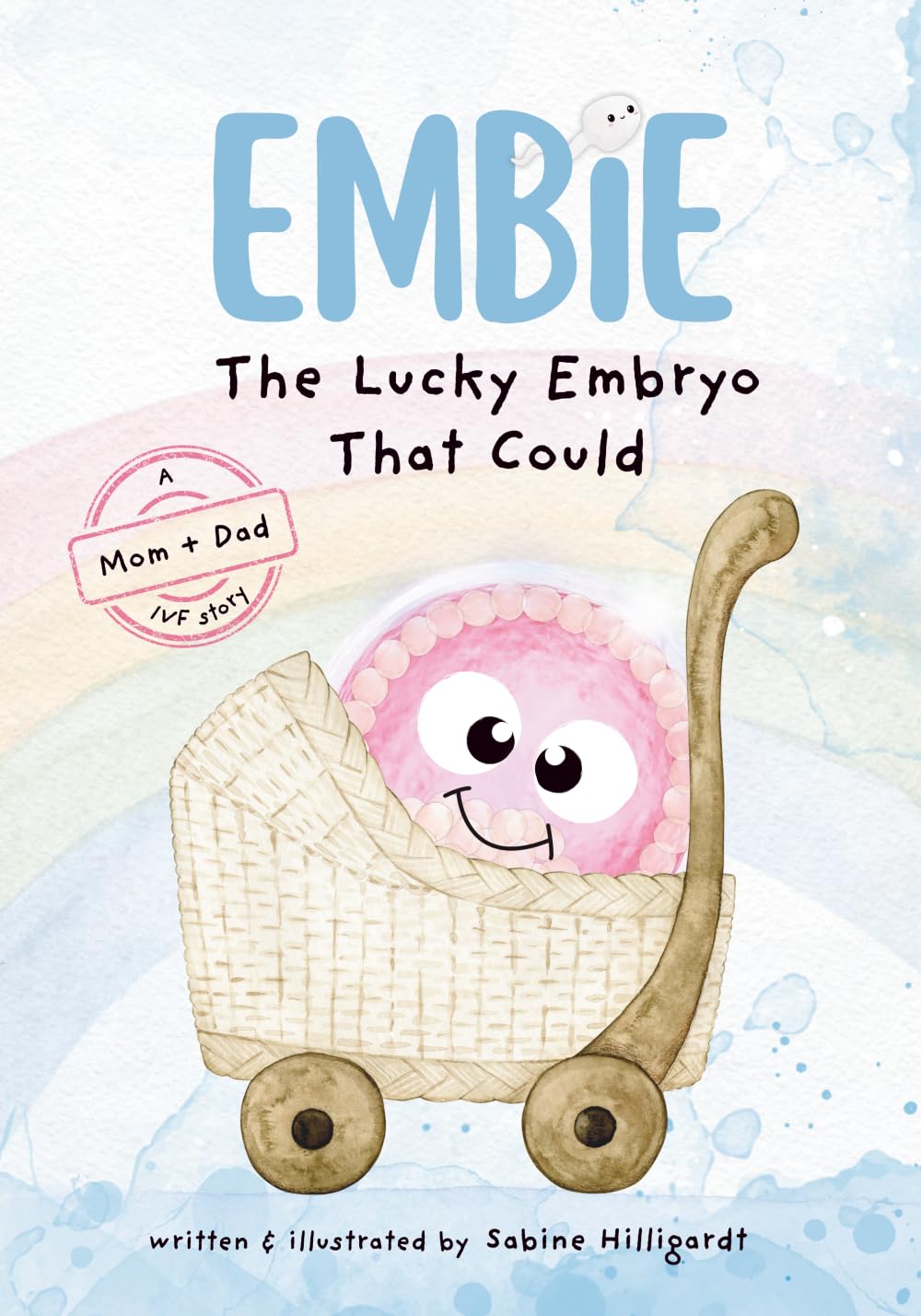Embie, The Lucky Embryo That Could: A Mom+Dad IVF Story