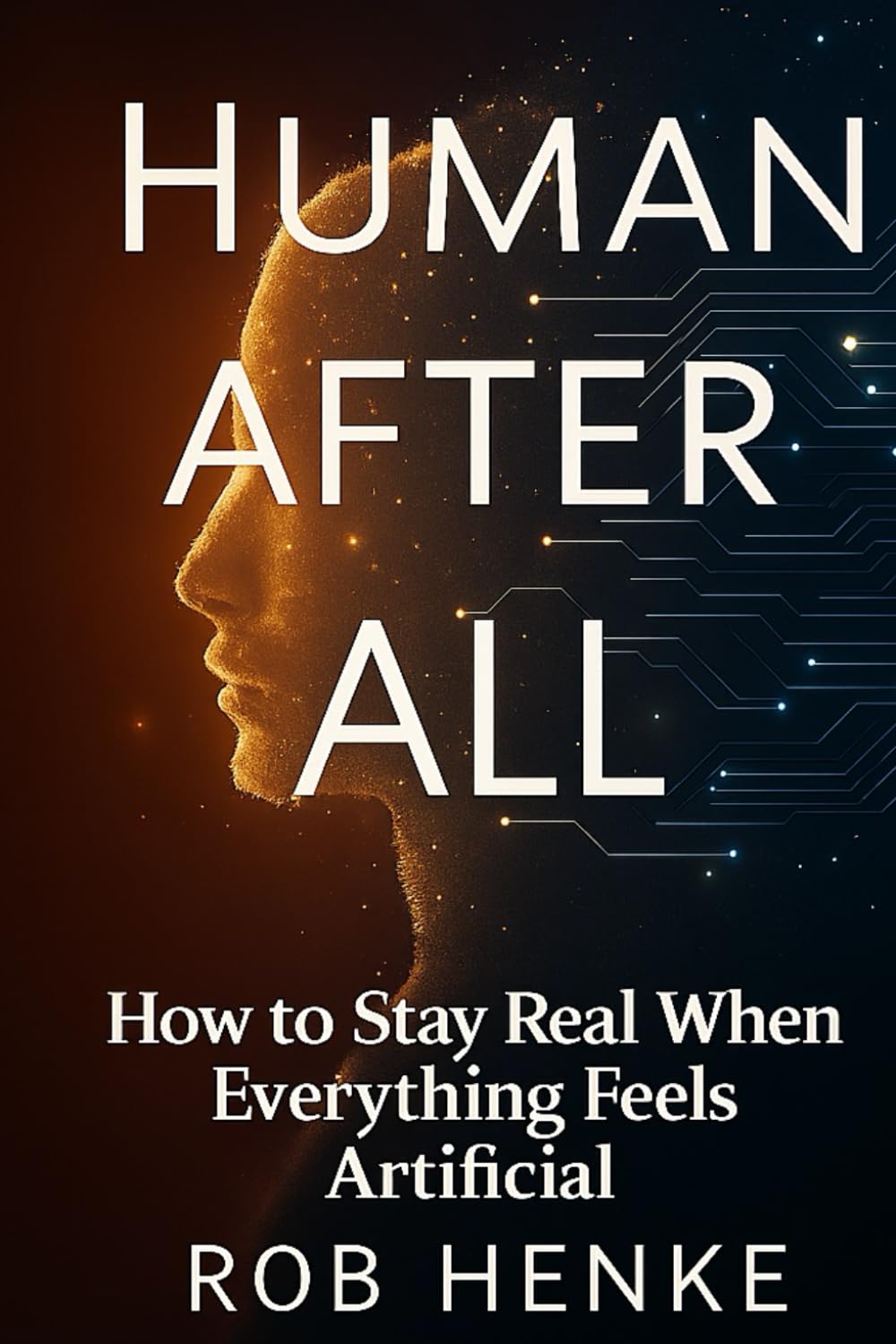 Human After All: How to Stay Real When Everything Feels Artificial