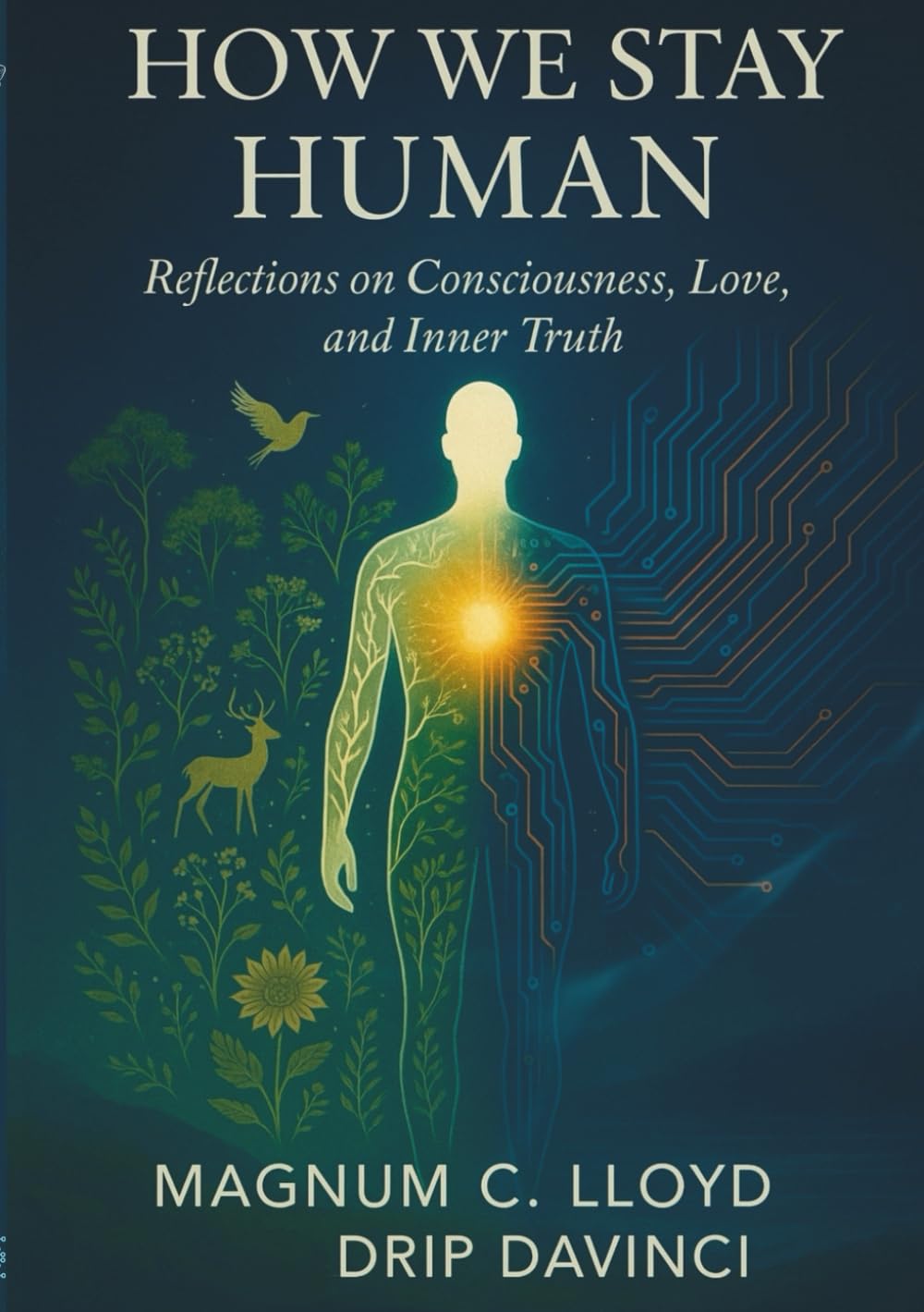 How We Stay Human: Reflections on Consciousness, Love, and Inner Truth (The Deeply Human Series)