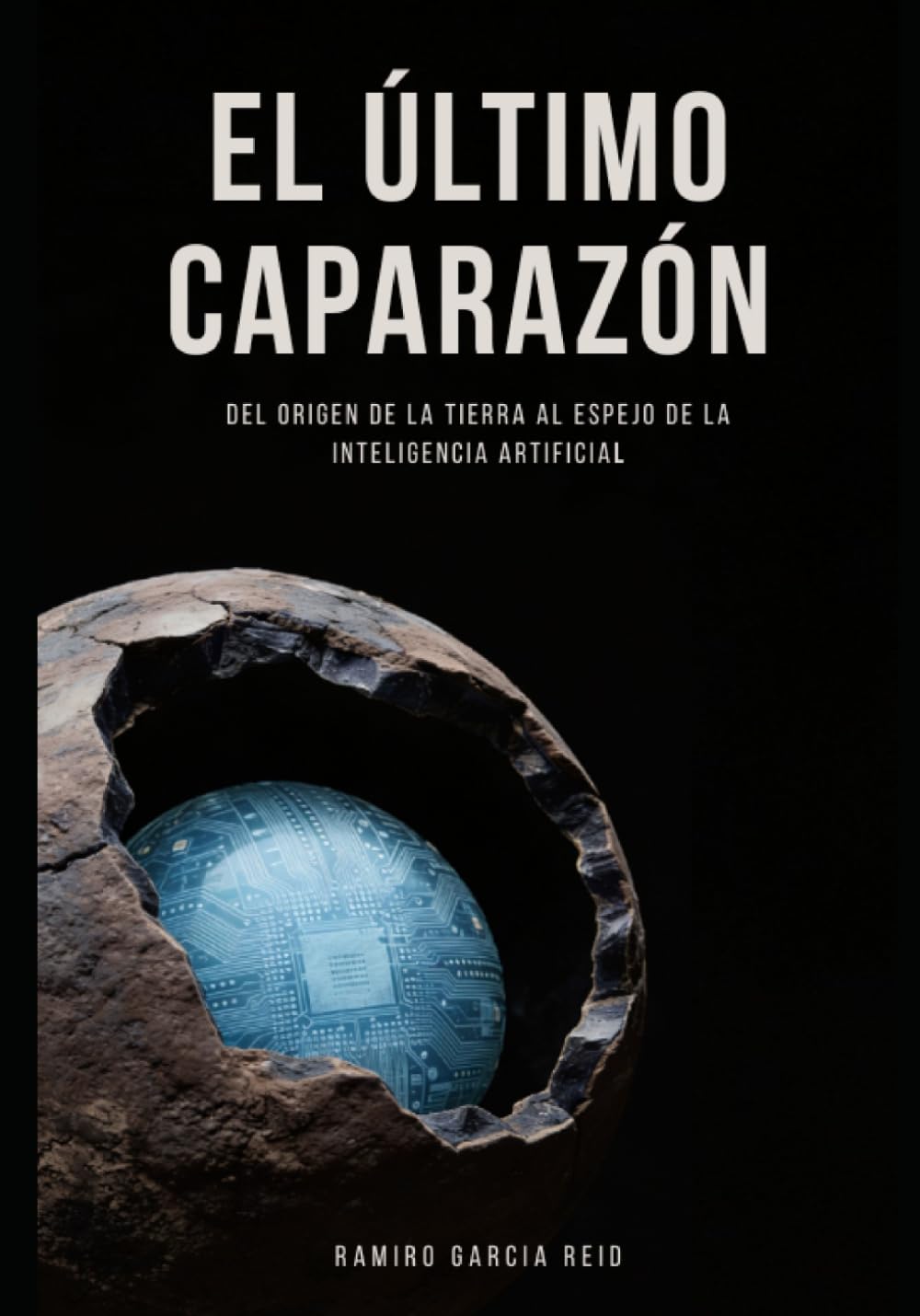 El Ultimo Caparazón: Del origen de la Tierra al espejo de la Inteligencia Artificial: El impacto psicológico de la tecnología y el futuro de la conciencia humana.