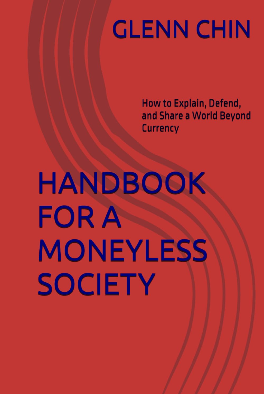 HANDBOOK FOR A MONEYLESS SOCIETY: How to Explain, Defend, and Share a World Beyond Currency