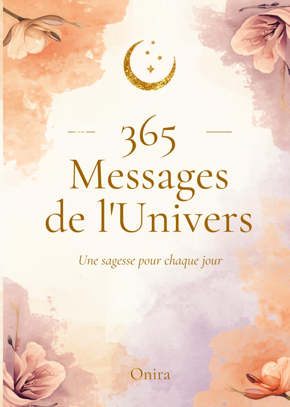 365 Messages de l'Univers: Une sagesse pour chaque jour