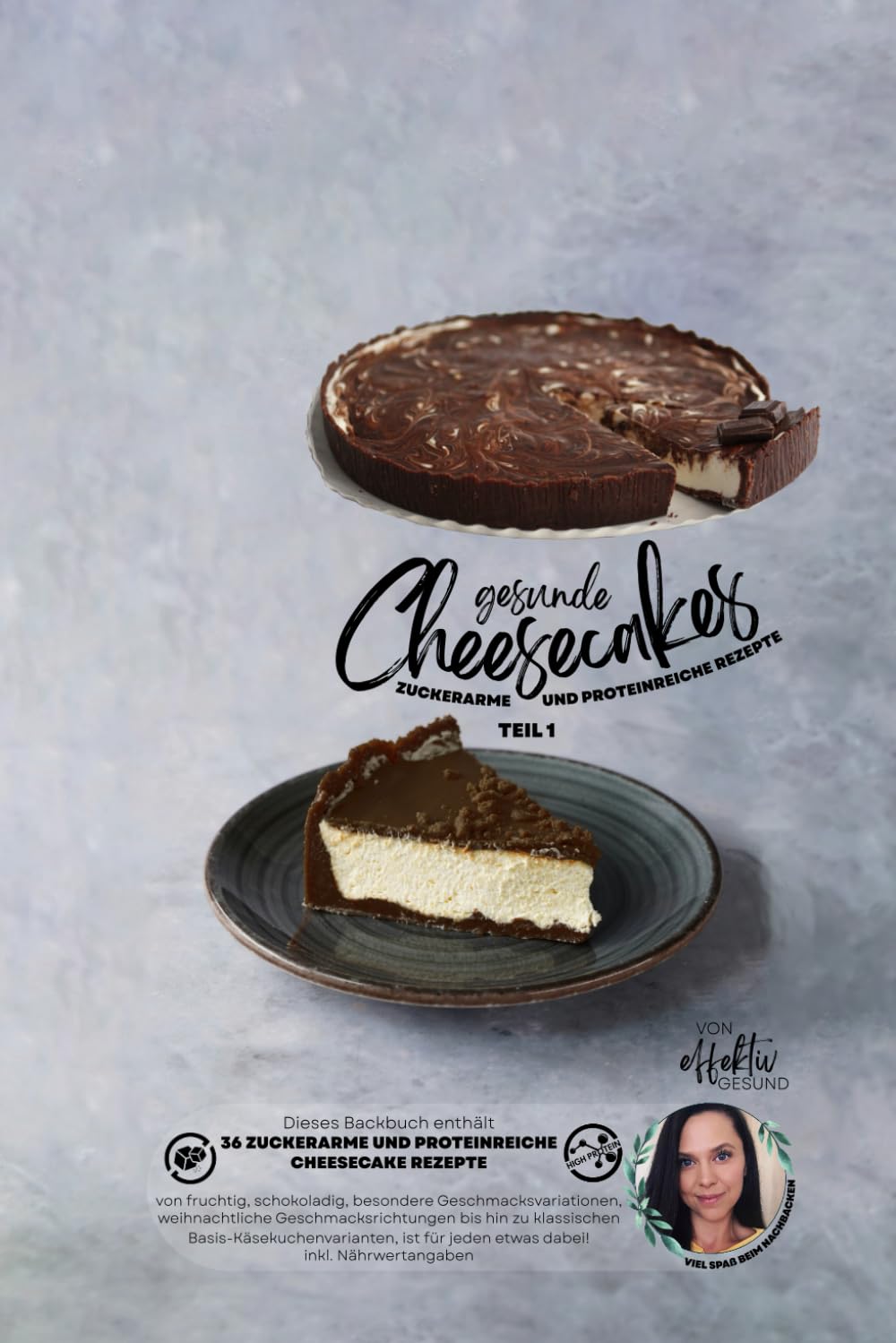 GESUNDE CHEESECAKE REZEPTE TEIL1: zuckerarme und proteinreiche Rezepte von effektivGESUND - Taschenbuchformat
