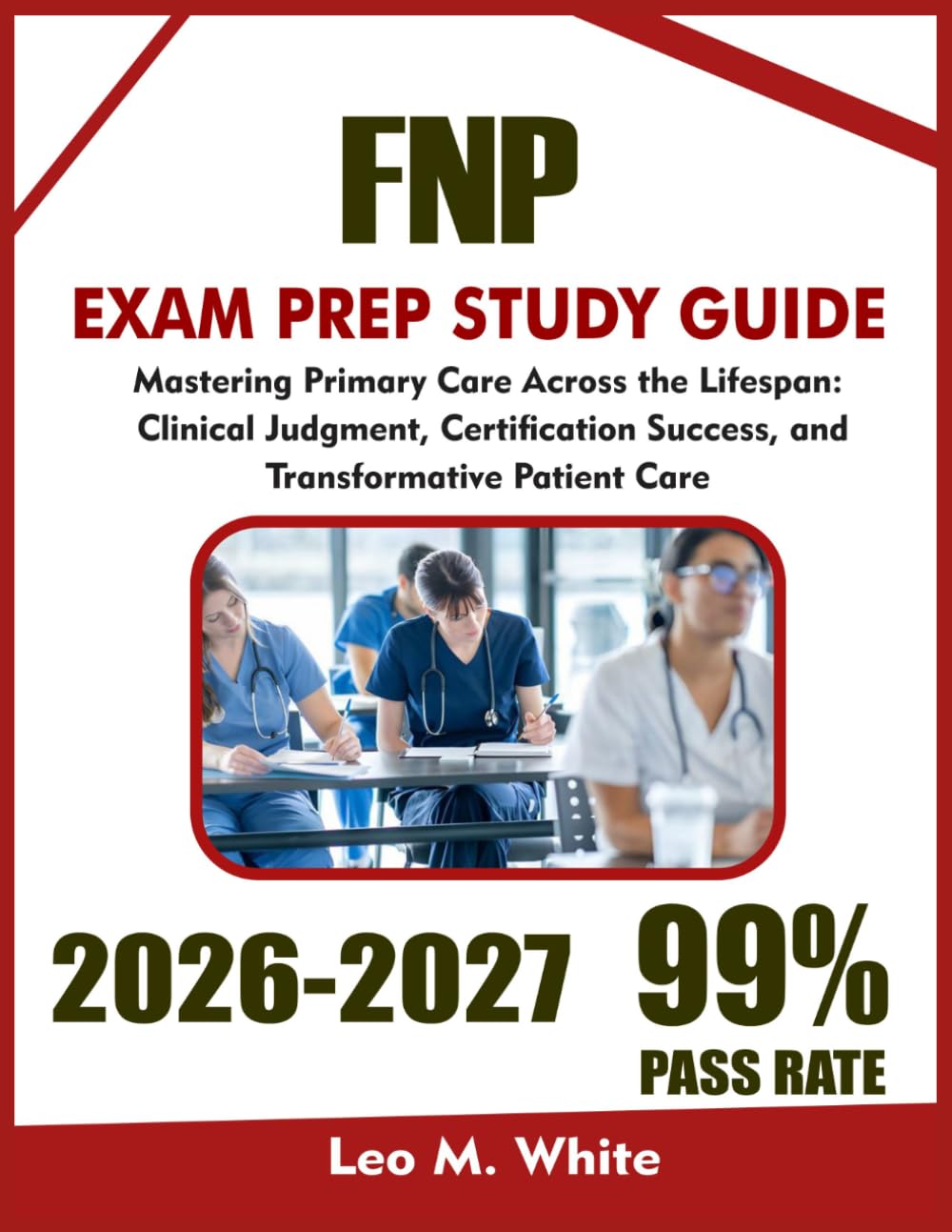 FNP Study Guide 2026-2027: Mastering Primary Care Across the Lifespan, Clinical Judgment, Certification Success, and Transformative Patient Care