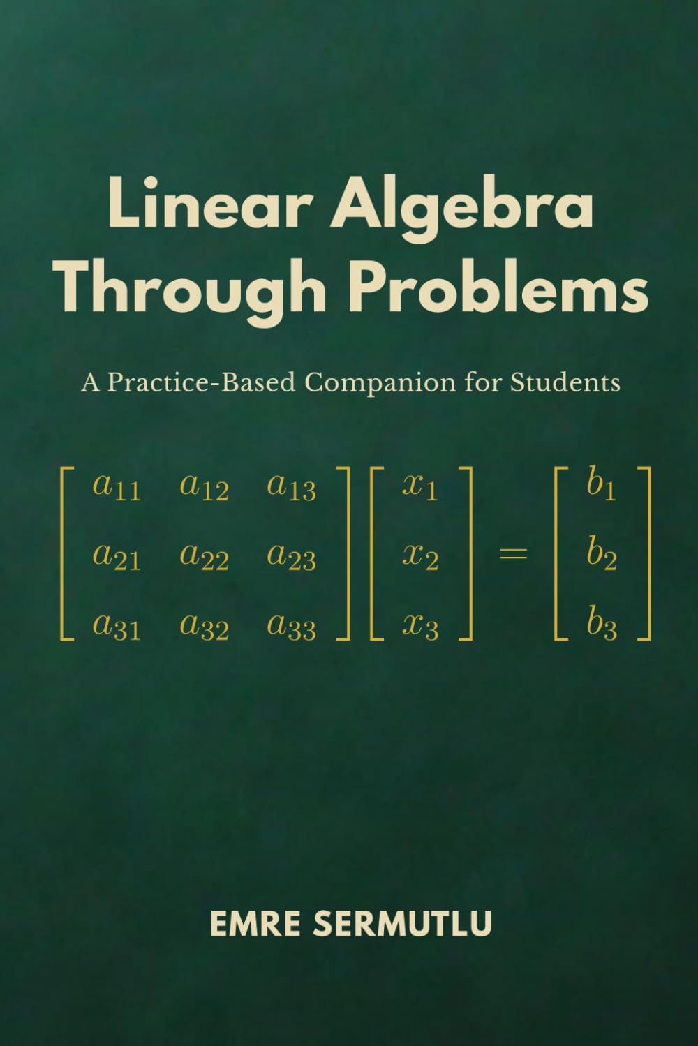 Linear Algebra Through Problems: A Practice-Based Companion for Students