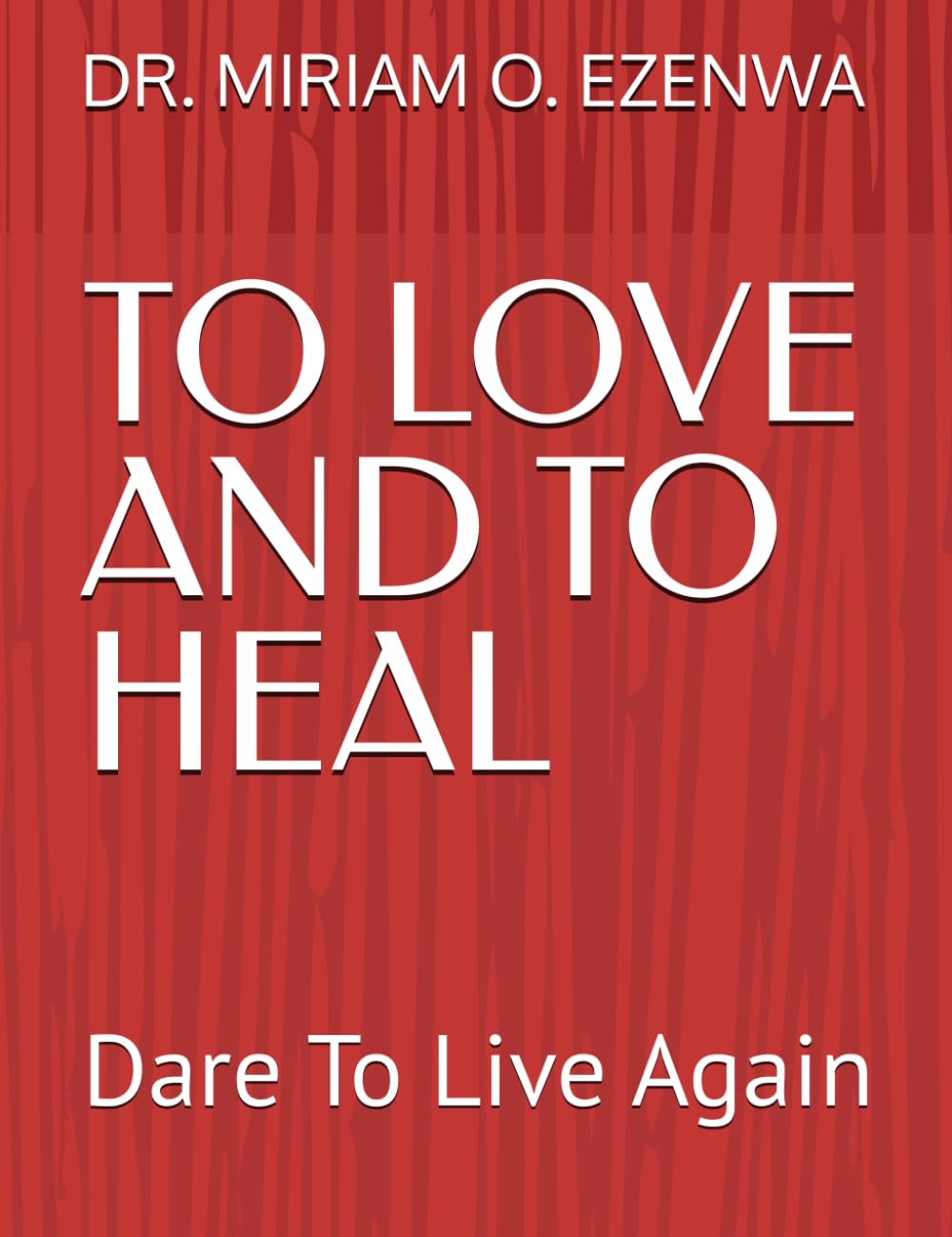 TO LOVE AND TO HEAL: Dare To Live Again