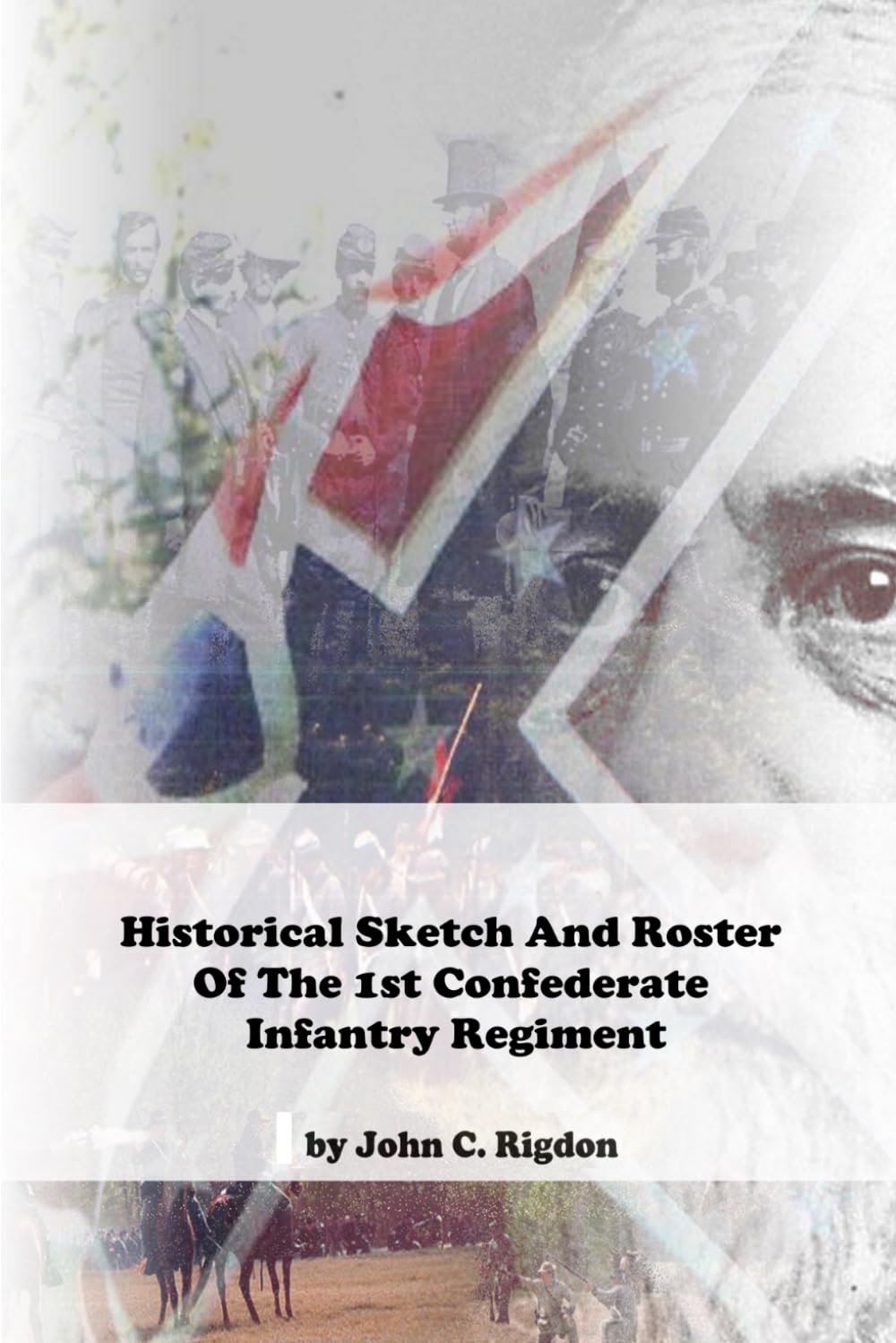 Historical Sketch And Roster Of The 1st Confederate Infantry Regiment (CSA Regulars)