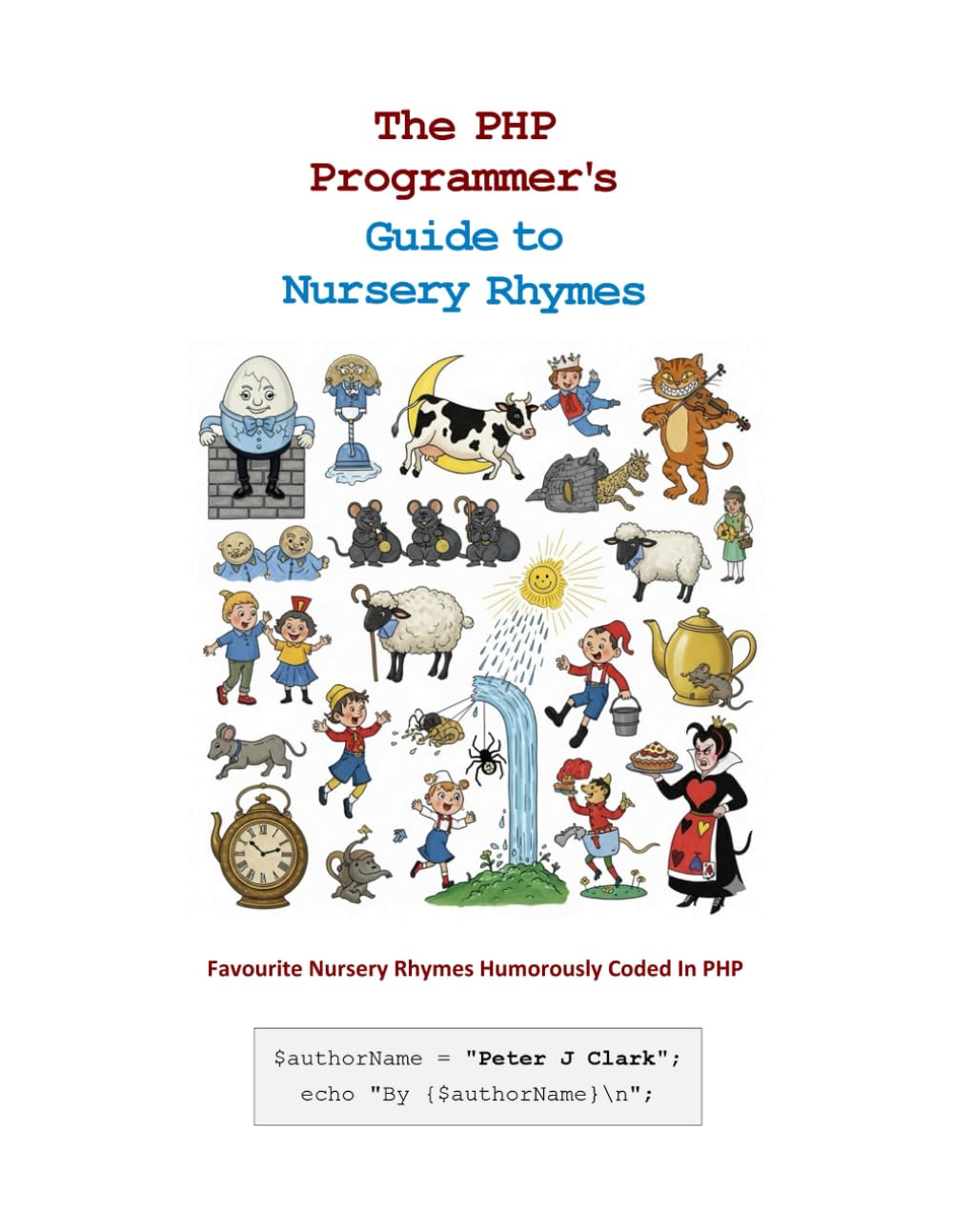 The PHP Programmer's Guide to Nursery Rhymes: Favourite Nursery Rhymes Humorously Coded In PHP