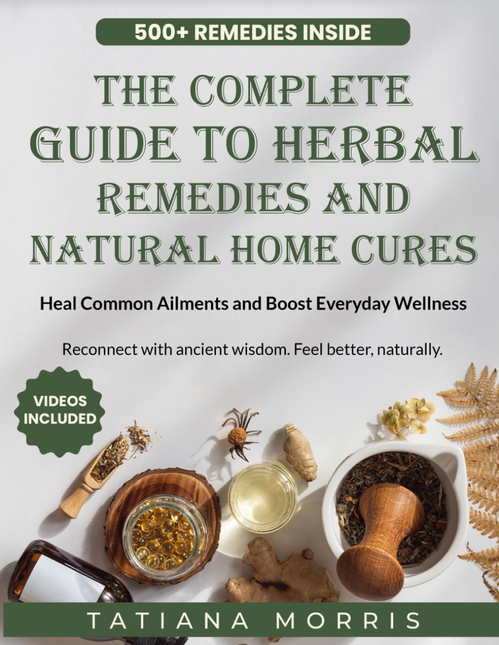 The Complete Guide To Herbal Remedies and Natural Home Cures: Heal Common Ailments and Boost Everyday Wellness