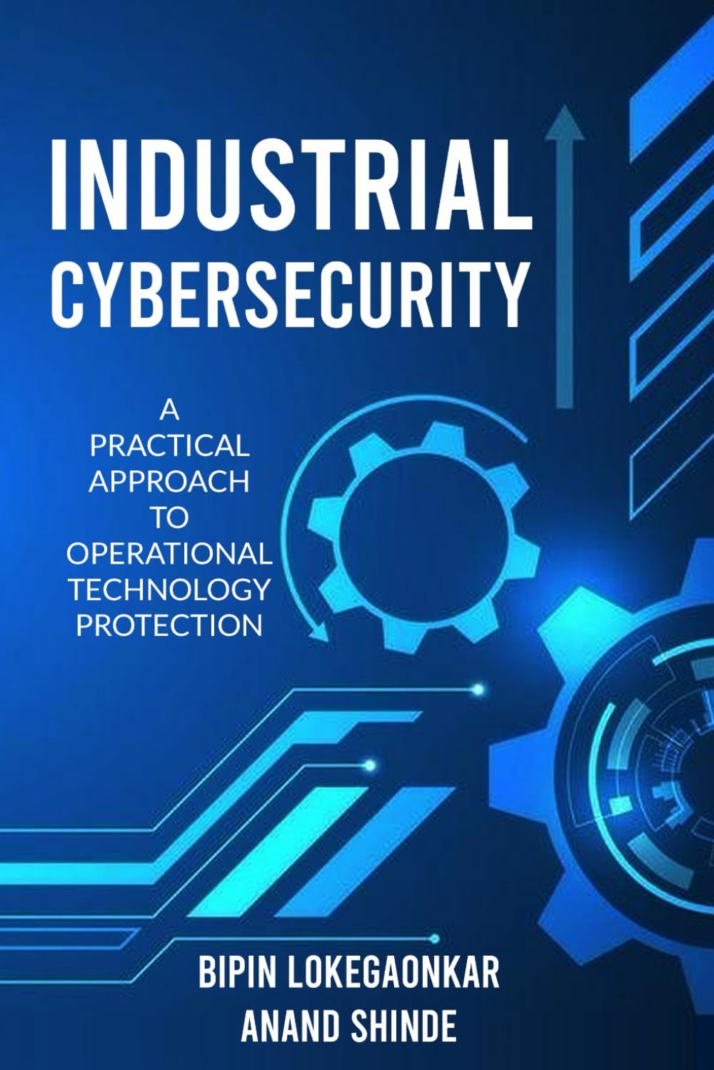 INDUSTRIAL CYBERSECURITY: A Practical Approach To Operational Technology Protection