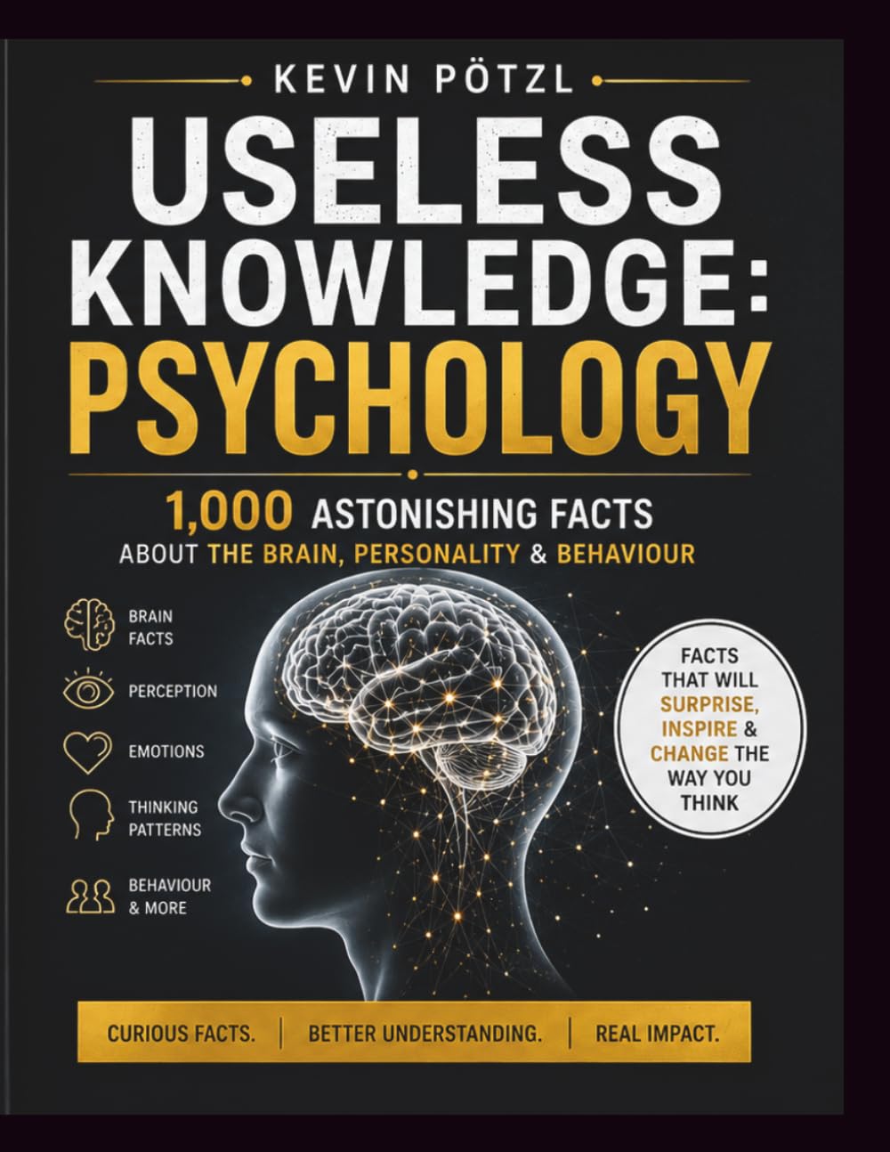 Useless Knowledge: Psychology: 1,000 astonishing facts about the brain, personality & behaviour | A gift for psychology enthusiasts, students & the curious