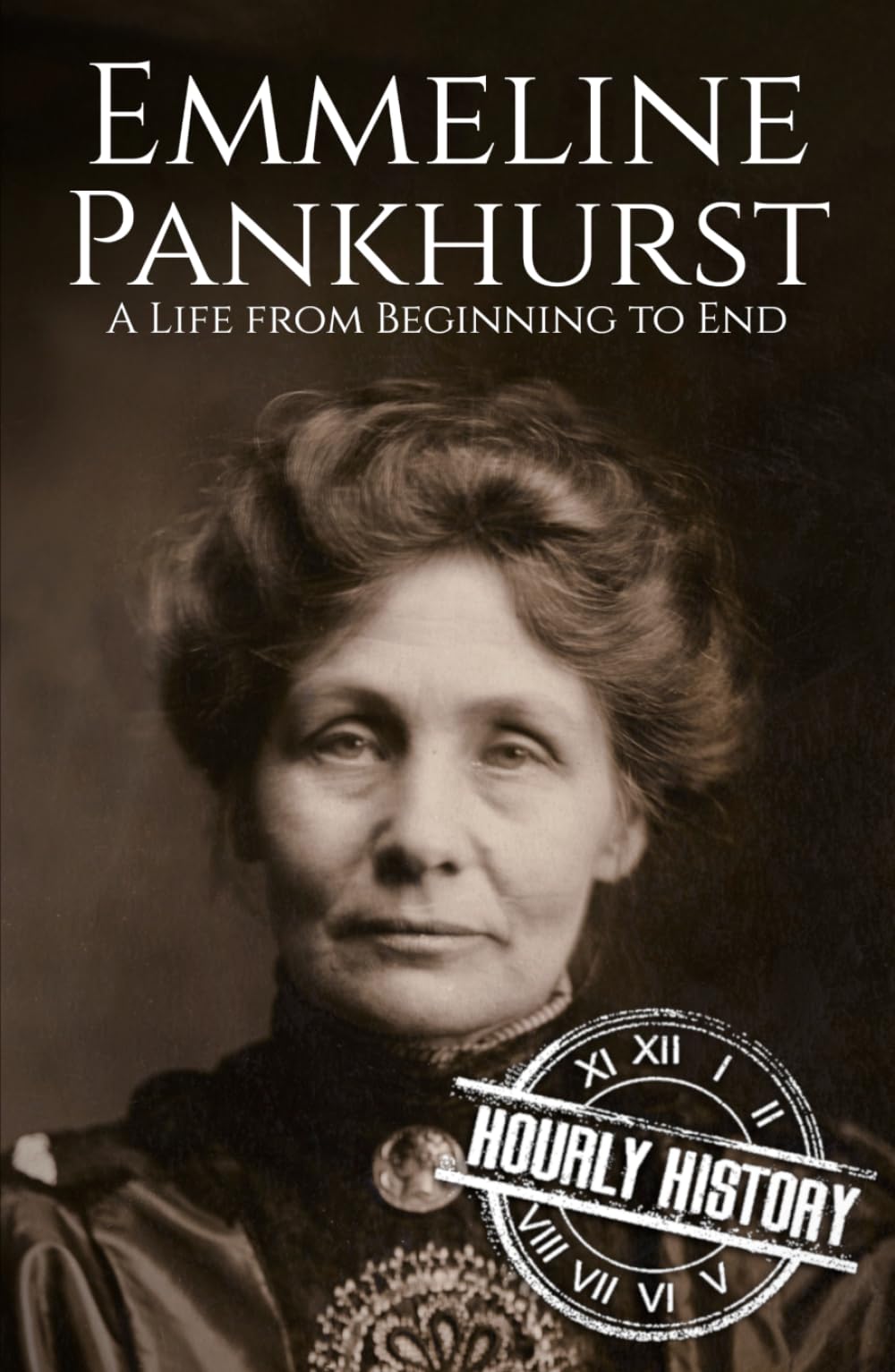 Emmeline Pankhurst: A Life from Beginning to End (Biographies of Women in History)